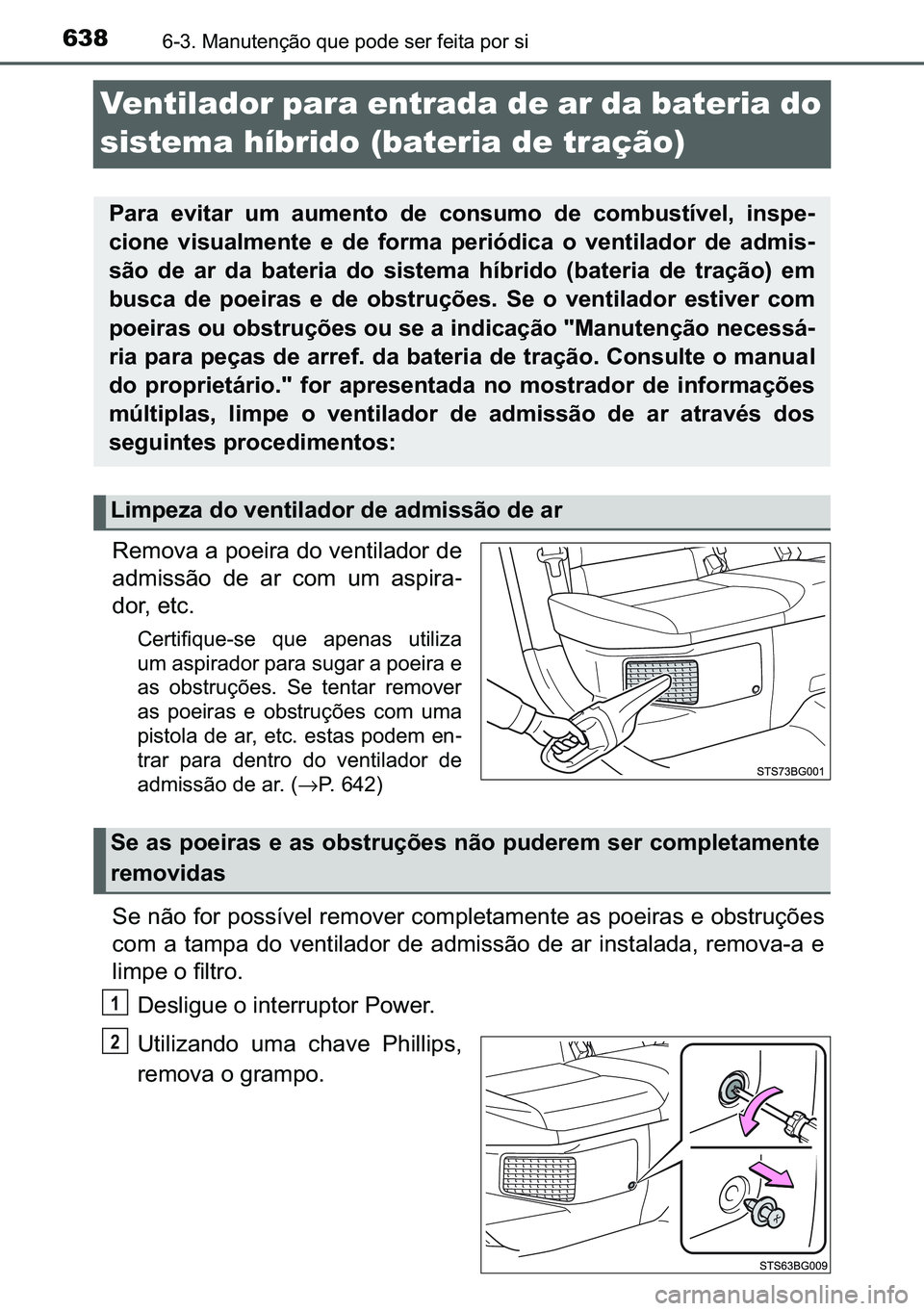 TOYOTA C-HR 2023  Manual de utilização (in Portuguese) 638������0�D�Q�X�W�H�Q�o�m�R��T�X�H��S�R�G�H��V�H�U��I�H�L�W�D��S�R�U��V�L
Ventilador para entrada de ar da bateria do 
sistema híbrido (bateria de tração)
�5�H�P�R�Y�D��D��S�R�H�L�U�D