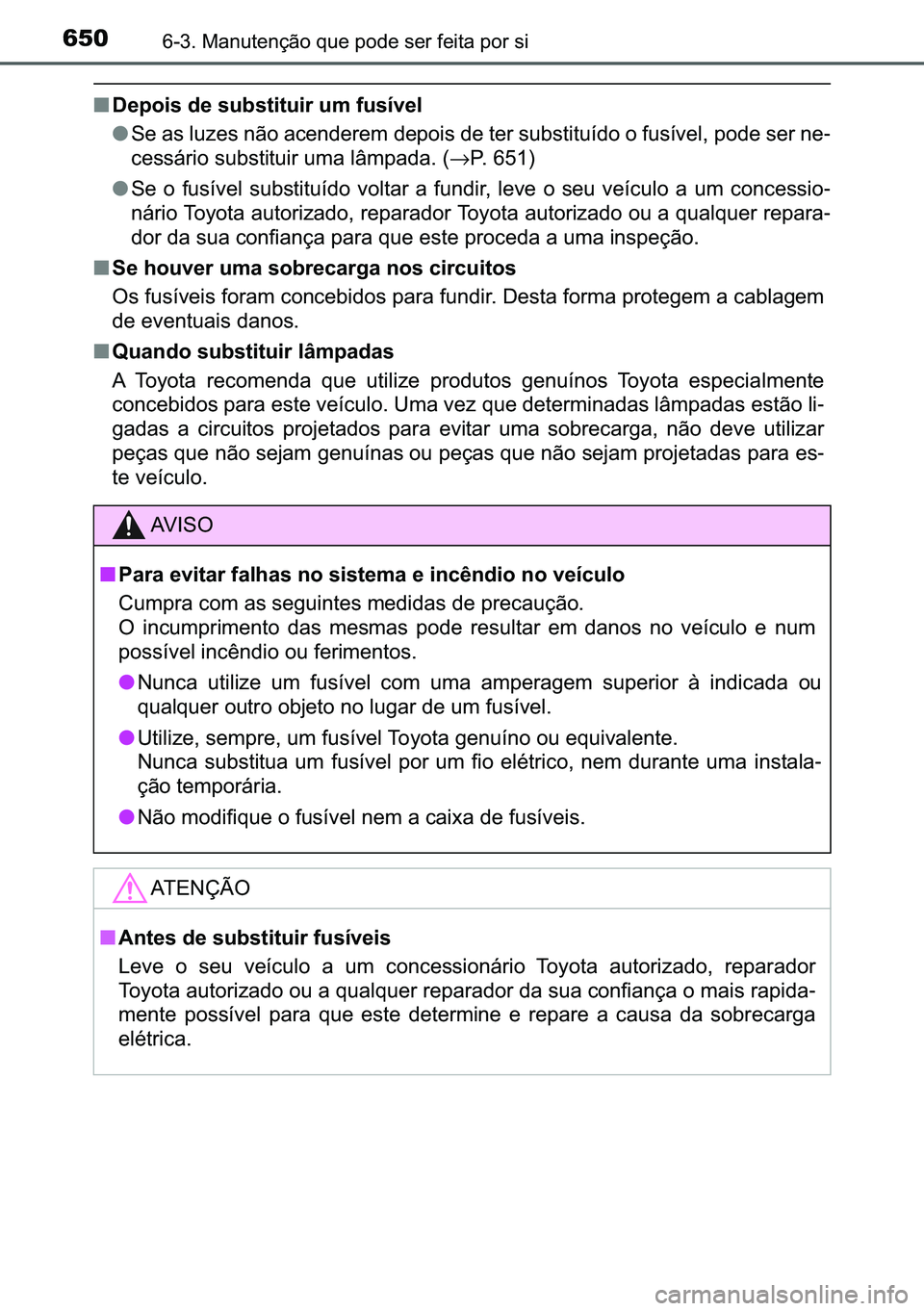 TOYOTA C-HR 2023  Manual de utilização (in Portuguese) 650������0�D�Q�X�W�H�Q�o�m�R��T�X�H��S�R�G�H��V�H�U��I�H�L�W�D��S�R�U��V�L
■��H�S�R�L�V��G�H��V�X�E�V�W�L�W�X�L�U��X�P��I�X�V�t�Y�H�O
●�6�H��D�V��O�X�]�H�V��Q�m�R��D�F�H�Q�G�H�