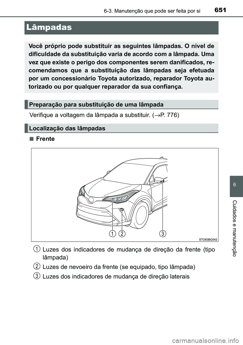 TOYOTA C-HR 2023  Manual de utilização (in Portuguese) 651������0�D�Q�X�W�H�Q�o�m�R��T�X�H��S�R�G�H��V�H�U��I�H�L�W�D��S�R�U��V�L
�
�&�X�L�G�D�G�R�V��H��P�D�Q�X�W�H�Q�o�m�R
Lâmpadas
�9�H�U�L�I�L�T�X�H��D��Y�R�O�W�D�J�H�P��G�D��O�k�P�S�D