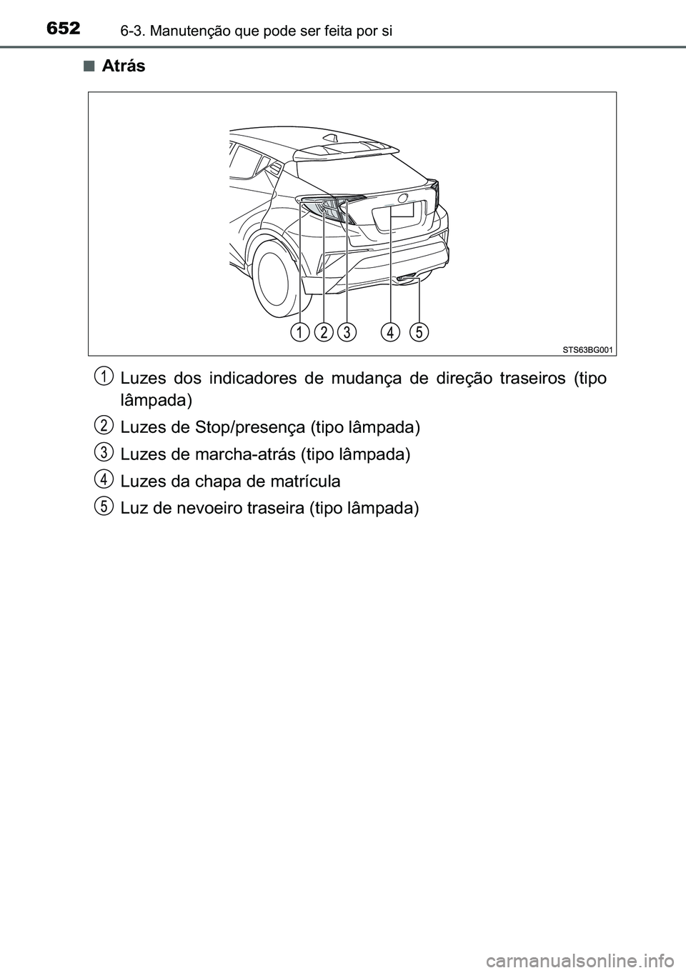 TOYOTA C-HR 2023  Manual de utilização (in Portuguese) 652������0�D�Q�X�W�H�Q�o�m�R��T�X�H��S�R�G�H��V�H�U��I�H�L�W�D��S�R�U��V�L
■�$�W�U�i�V
�/�X�]�H�V� �G�R�V� �L�Q�G�L�F�D�G�R�U�H�V� �G�H� �P�X�G�D�Q�o�D� �G�H� �G�L�U�H�o�m�R� �W�U�