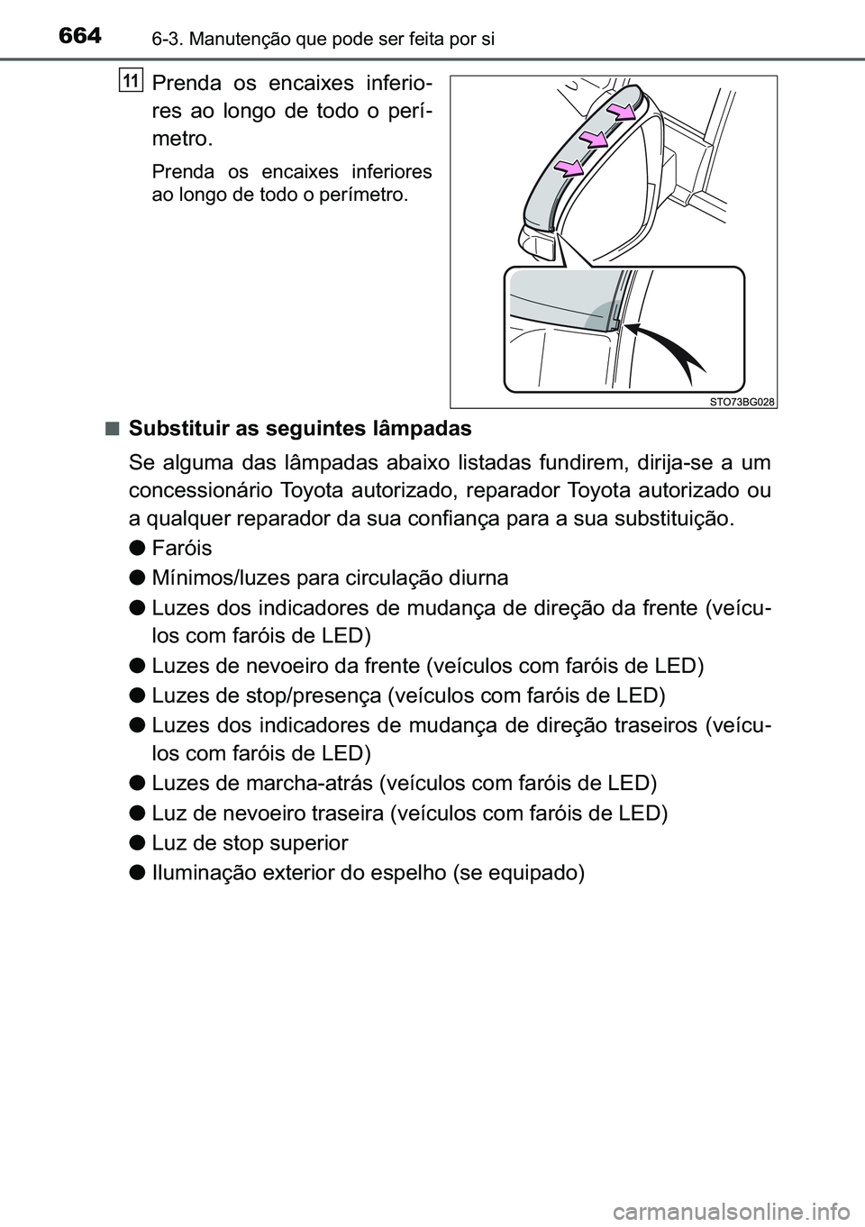 TOYOTA C-HR 2023  Manual de utilização (in Portuguese) 664������0�D�Q�X�W�H�Q�o�m�R��T�X�H��S�R�G�H��V�H�U��I�H�L�W�D��S�R�U��V�L
�3�U�H�Q�G�D� �R�V� �H�Q�F�D�L�[�H�V� �L�Q�I�H�U�L�R-
�U�H�V� �D�R� �O�R�Q�J�R� �G�H� �W�R�G�R� �R� �S�H�