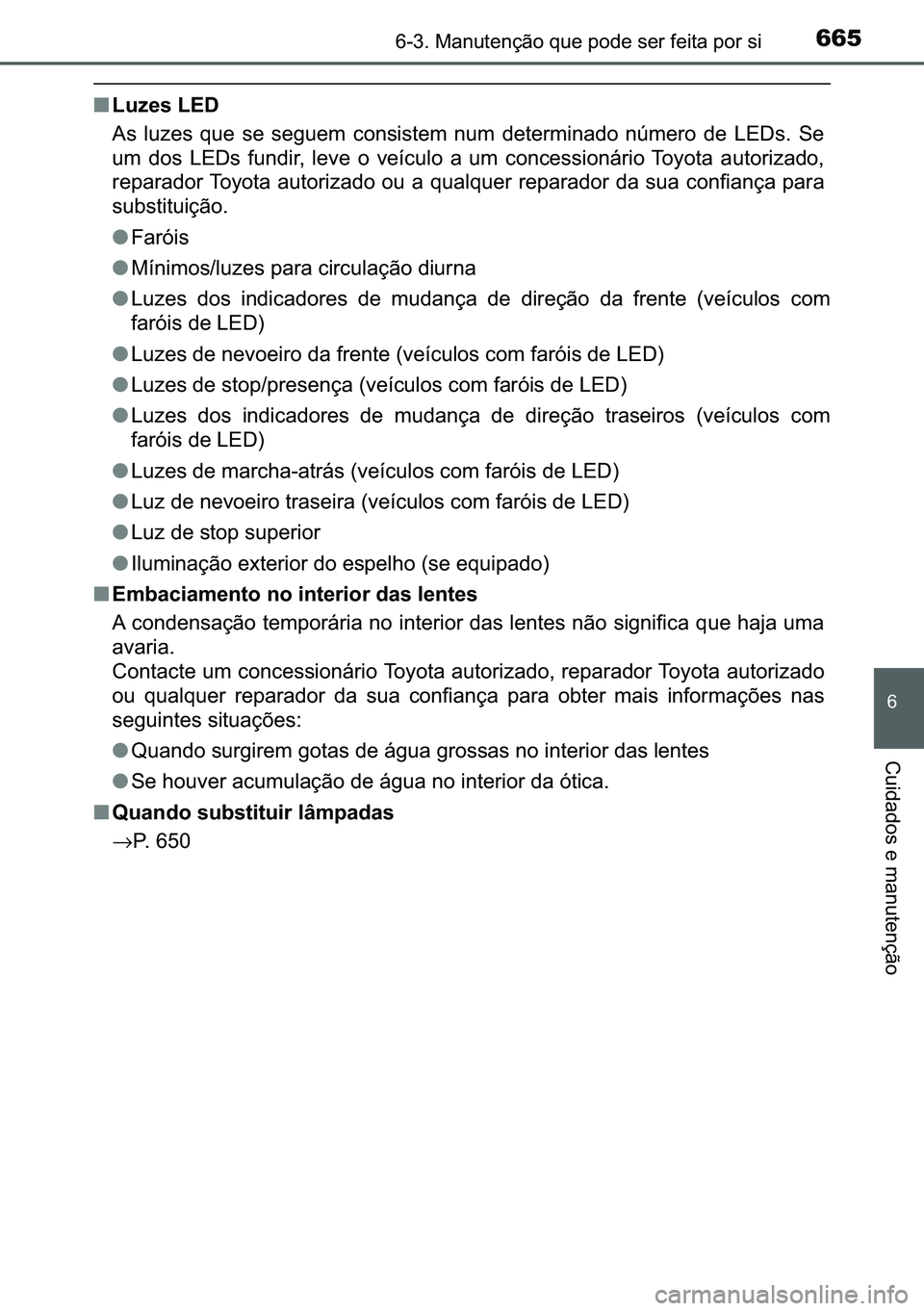 TOYOTA C-HR 2023  Manual de utilização (in Portuguese) 665������0�D�Q�X�W�H�Q�o�m�R��T�X�H��S�R�G�H��V�H�U��I�H�L�W�D��S�R�U��V�L
�
�&�X�L�G�D�G�R�V��H��P�D�Q�X�W�H�Q�o�m�R
■�/�X�]�H�V��/�(�
�$�V� �O�X�]�H�V� �T�X�H� �V�H� �V�H�J�X�H