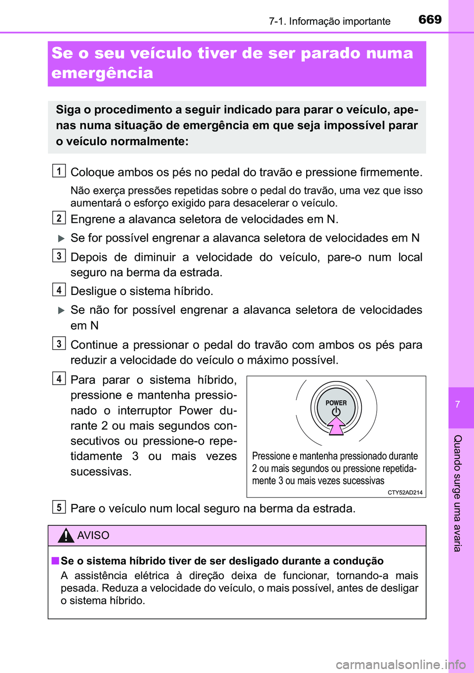 TOYOTA C-HR 2023  Manual de utilização (in Portuguese) 669������,�Q�I�R�U�P�D�o�m�R��L�P�S�R�U�W�D�Q�W�H
�
�4�X�D�Q�G�R��V�X�U�J�H��X�P�D��D�Y�D�U�L�D
Se o seu veículo tiver de ser parado numa 
emergência
�&�R�O�R�T�X�H��D�P�E�R�V��R�V��S�p