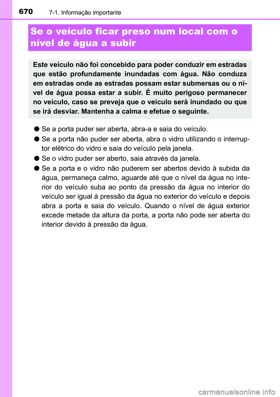 TOYOTA C-HR 2023  Manual de utilização (in Portuguese) 670������,�Q�I�R�U�P�D�o�m�R��L�P�S�R�U�W�D�Q�W�H
Se o veículo ficar preso num local com o 
nível de água a subir
●<0036004800030044000300530052005500570044000300530058004700480055000300560