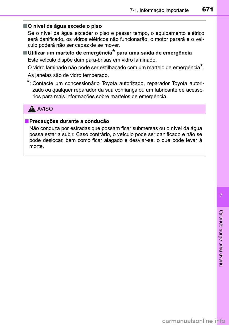 TOYOTA C-HR 2023  Manual de utilização (in Portuguese) 671������,�Q�I�R�U�P�D�o�m�R��L�P�S�R�U�W�D�Q�W�H
�
�4�X�D�Q�G�R��V�X�U�J�H��X�P�D��D�Y�D�U�L�D
■�2��Q�t�Y�H�O��G�H��i�J�X�D��H�[�F�H�G�H��R��S�L�V�R
�6�H� �R� �Q�t�Y�H�O� �G�D� 