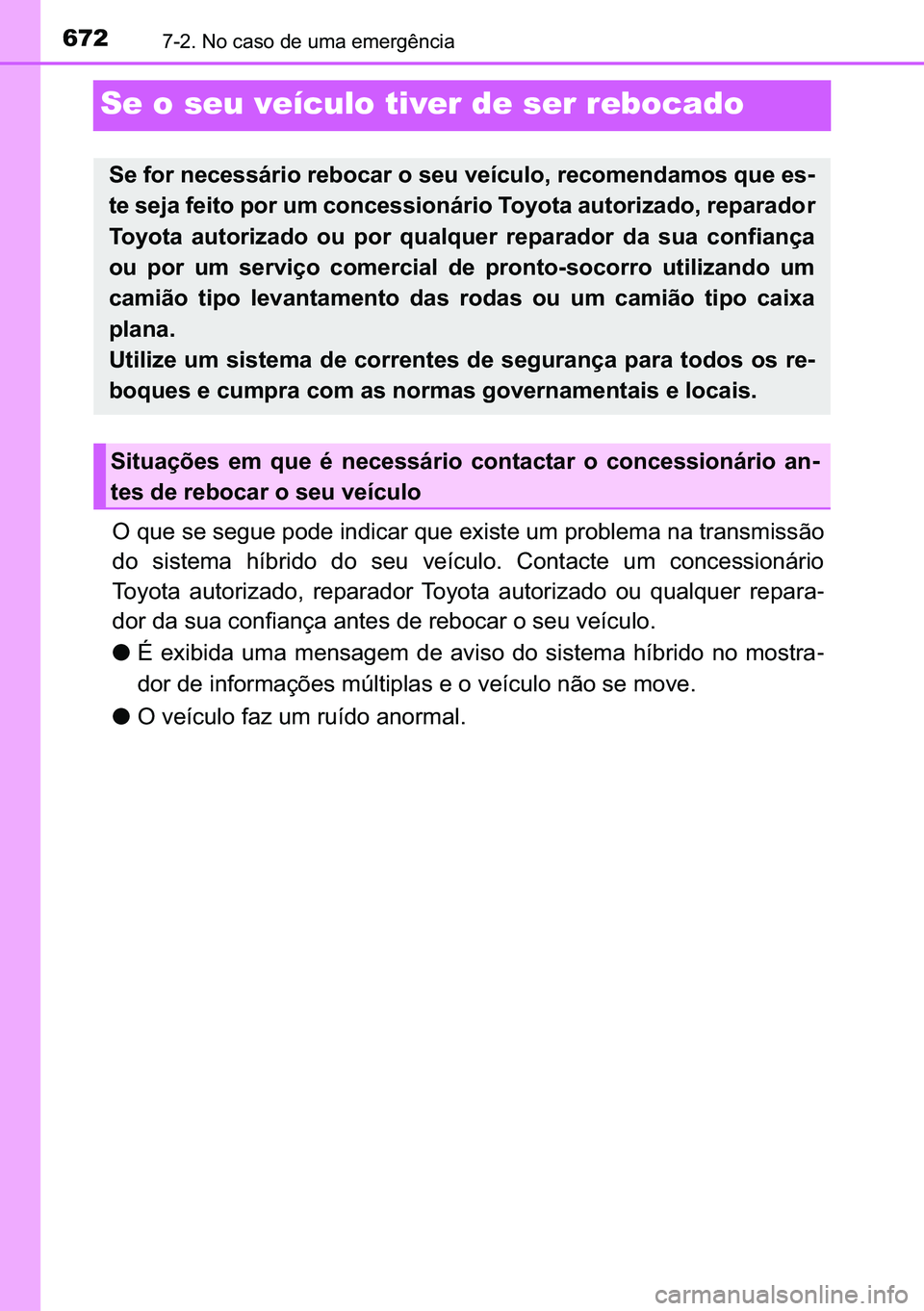 TOYOTA C-HR 2023  Manual de utilização (in Portuguese) 672������1�R��F�D�V�R��G�H��X�P�D��H�P�H�U�J�r�Q�F�L�D
Se o seu veículo tiver de ser rebocado
<00320003005400580048000300560048000300560048004a00580048000300530052004700480003004c00510047004