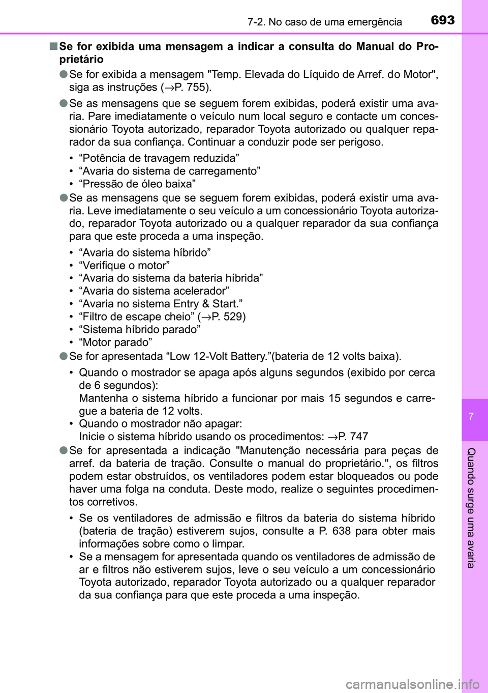 TOYOTA C-HR 2023  Manual de utilização (in Portuguese) 693������1�R��F�D�V�R��G�H��X�P�D��H�P�H�U�J�r�Q�F�L�D
�
�4�X�D�Q�G�R��V�X�U�J�H��X�P�D��D�Y�D�U�L�D
■�6�H� �I�R�U� �H�[�L�E�L�G�D� �X�P�D� �P�H�Q�V�D�J�H�P� �D� �L�Q�G�L�F�D�U� 