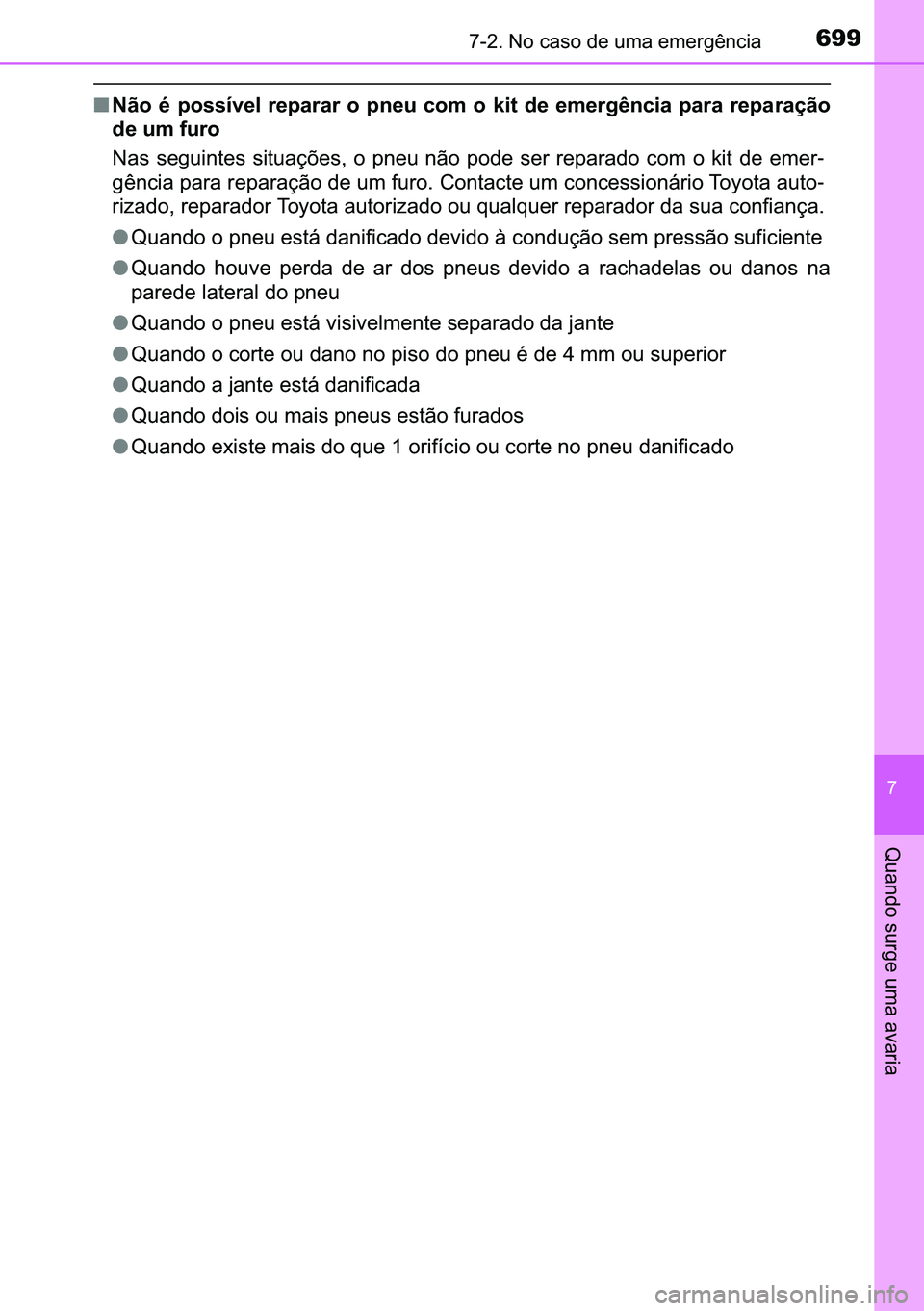 TOYOTA C-HR 2023  Manual de utilização (in Portuguese) 699������1�R��F�D�V�R��G�H��X�P�D��H�P�H�U�J�r�Q�F�L�D
�
�4�X�D�Q�G�R��V�X�U�J�H��X�P�D��D�Y�D�U�L�D
■�1�m�R� �p� �S�R�V�V�t�Y�H�O� �U�H�S�D�U�D�U� �R� �S�Q�H�X� �F�R�P� �R� �N�