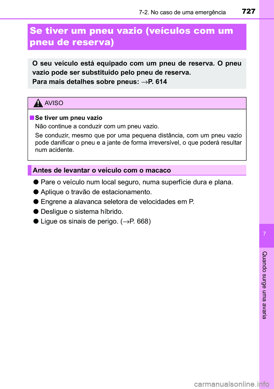 TOYOTA C-HR 2023  Manual de utilização (in Portuguese) 727������1�R��F�D�V�R��G�H��X�P�D��H�P�H�U�J�r�Q�F�L�D
�
�4�X�D�Q�G�R��V�X�U�J�H��X�P�D��D�Y�D�U�L�D
Se tiver um pneu vazio (veículos com um 
pneu de reser va)
●<0033004400550048000300
