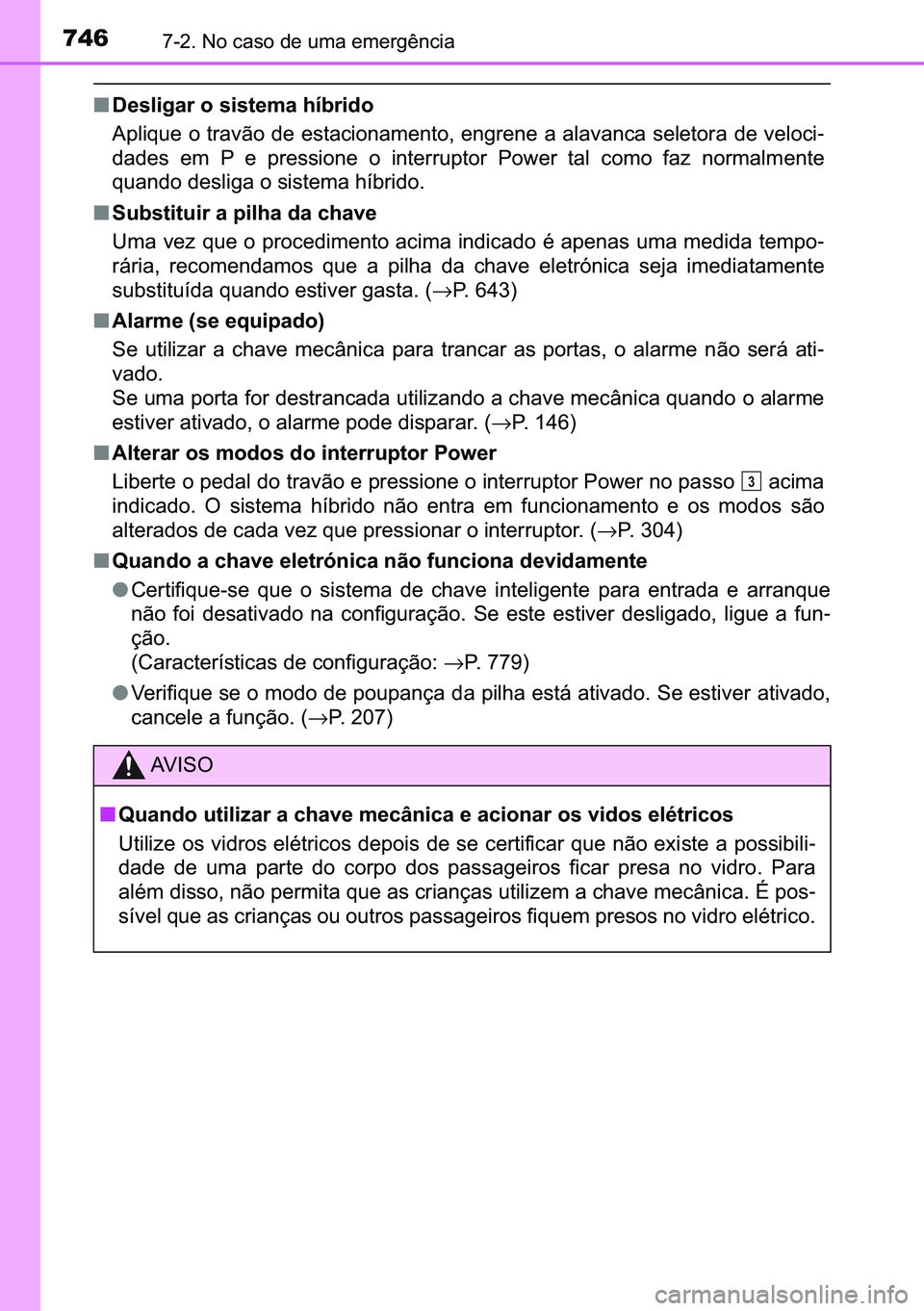 TOYOTA C-HR 2023  Manual de utilização (in Portuguese) 746������1�R��F�D�V�R��G�H��X�P�D��H�P�H�U�J�r�Q�F�L�D
■��H�V�O�L�J�D�U��R��V�L�V�W�H�P�D��K�t�E�U�L�G�R
�$�S�O�L�T�X�H��R��W�U�D�Y�m�R��G�H��H�V�W�D�F�L�R�Q�D�P�H�Q�W�R���H�Q�J�U