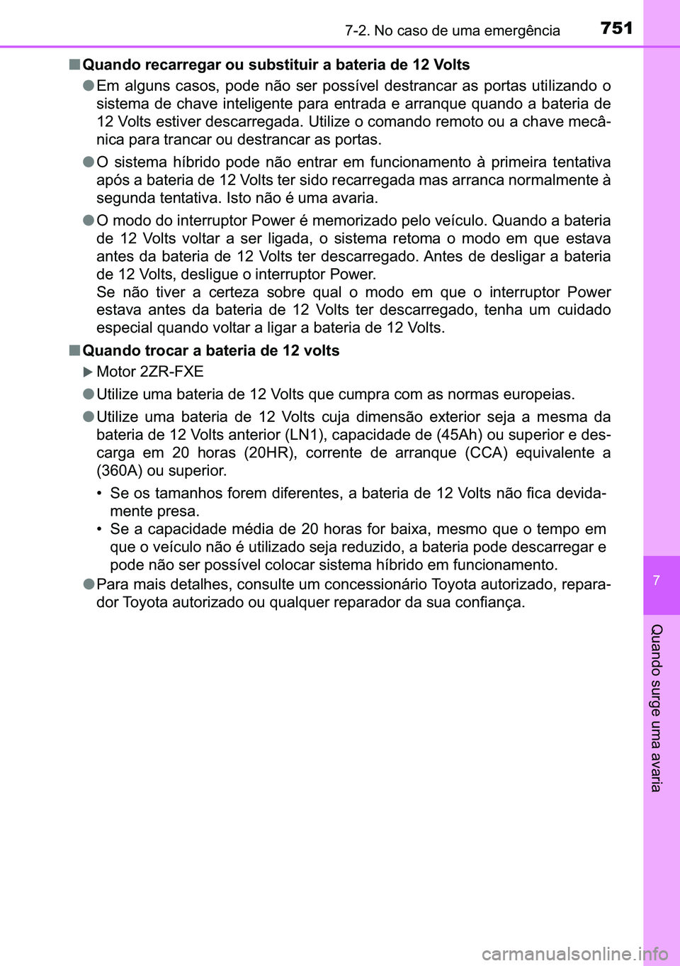 TOYOTA C-HR 2023  Manual de utilização (in Portuguese) 751������1�R��F�D�V�R��G�H��X�P�D��H�P�H�U�J�r�Q�F�L�D
�
�4�X�D�Q�G�R��V�X�U�J�H��X�P�D��D�Y�D�U�L�D
■�4�X�D�Q�G�R��U�H�F�D�U�U�H�J�D�U��R�X��V�X�E�V�W�L�W�X�L�U��D��E�D�W�H�U�L�D�