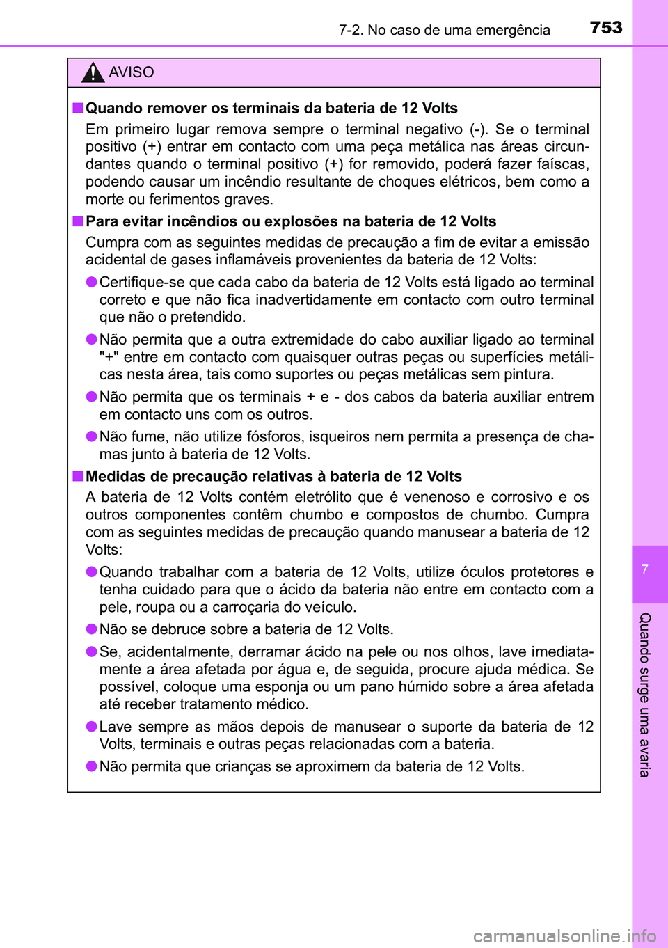 TOYOTA C-HR 2023  Manual de utilização (in Portuguese) 753������1�R��F�D�V�R��G�H��X�P�D��H�P�H�U�J�r�Q�F�L�D
�
�4�X�D�Q�G�R��V�X�U�J�H��X�P�D��D�Y�D�U�L�D
�$�9 �, �6 �2
■�4�X�D�Q�G�R��U�H�P�R�Y�H�U��R�V��W�H�U�P�L�Q�D�L�V��G�D��E�D�W�