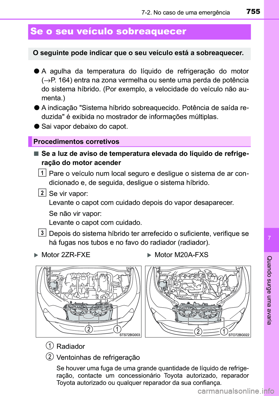TOYOTA C-HR 2023  Manual de utilização (in Portuguese) 755������1�R��F�D�V�R��G�H��X�P�D��H�P�H�U�J�r�Q�F�L�D
�
�4�X�D�Q�G�R��V�X�U�J�H��X�P�D��D�Y�D�U�L�D
Se o seu veículo sobreaquecer
●�$� �D�J�X�O�K�D� �G�D� �W�H�P�S�H�U�D�W�X�U�D� 