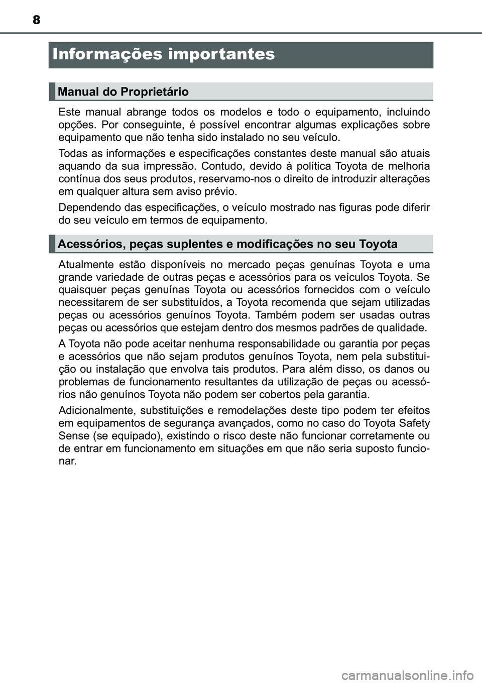 TOYOTA C-HR 2023  Manual de utilização (in Portuguese) 8
Infor mações impor tantes
�(�V�W�H� �P�D�Q�X�D�O� �D�E�U�D�Q�J�H� �W�R�G�R�V� �R�V� �P�R�G�H�O�R�V� �H� �W�R�G�R� �R� �H�T�X�L�S�D�P�H�Q�W�R�� �L�Q�F�O�X�L�Q�G�R
�R�S�o�}�H�V�� �3�R�U