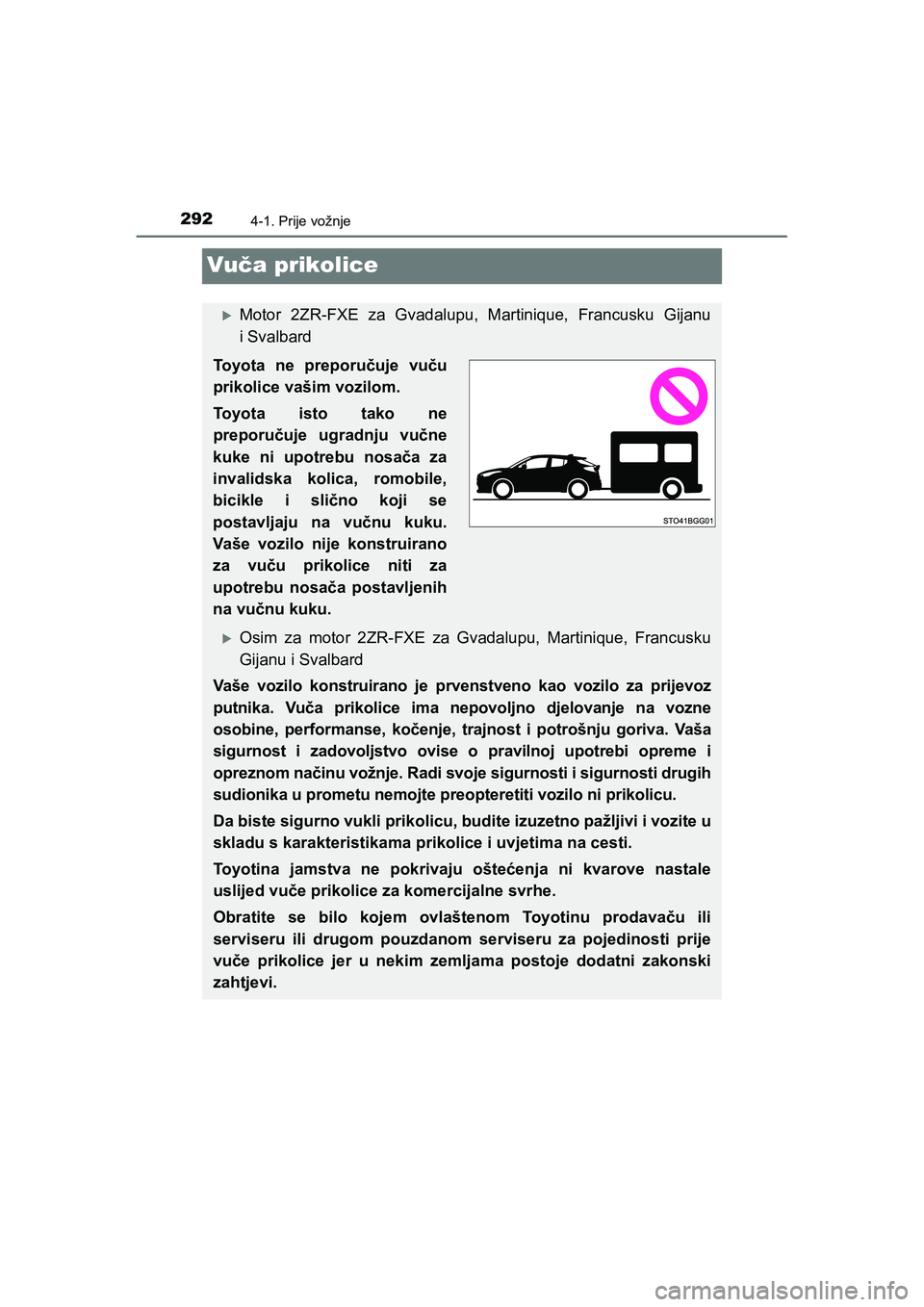 TOYOTA C-HR 2020  Upute Za Rukovanje (in Croatian) 2924-1. Prije vožnje
C-HR_HV_OM_Europe_OM10647E
Vuča prikolice
Motor 2ZR-FXE za Gvadalupu, Martinique, Francusku Gijanu
i Svalbard
Toyota ne preporučuje vuču
prikolice vašim vozilom.
Toyota isto