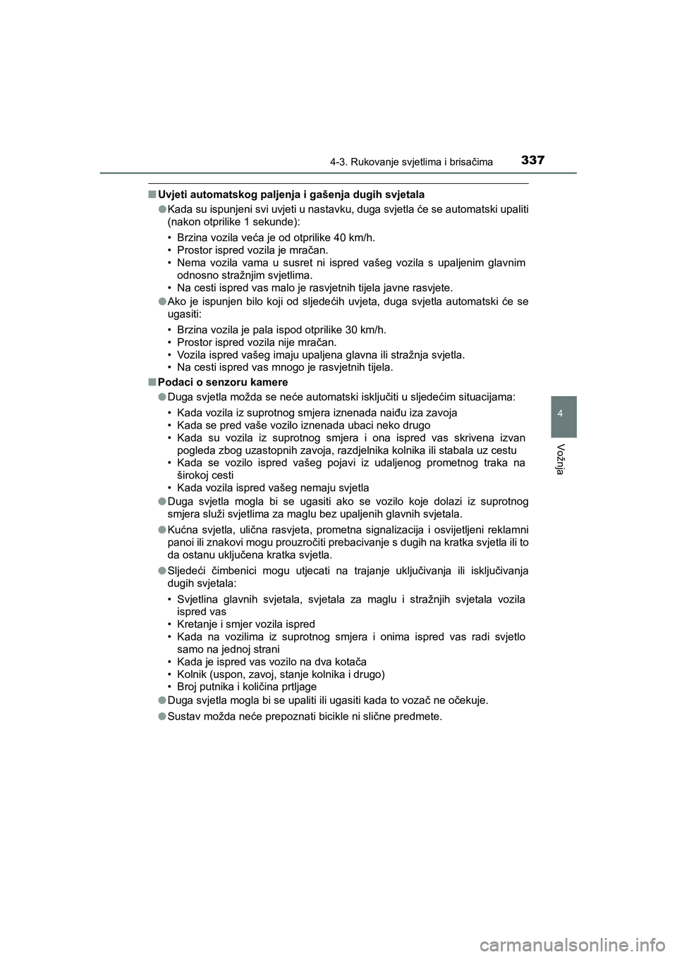 TOYOTA C-HR 2020  Upute Za Rukovanje (in Croatian) 3374-3. Rukovanje svjetlima i brisačima
4
Vožnja
C-HR_HV_OM_Europe_OM10647E
■Uvjeti automatskog paljenja i gašenja dugih svjetala
●Kada su ispunjeni svi uvjeti u nastavku, duga svjetla će se a