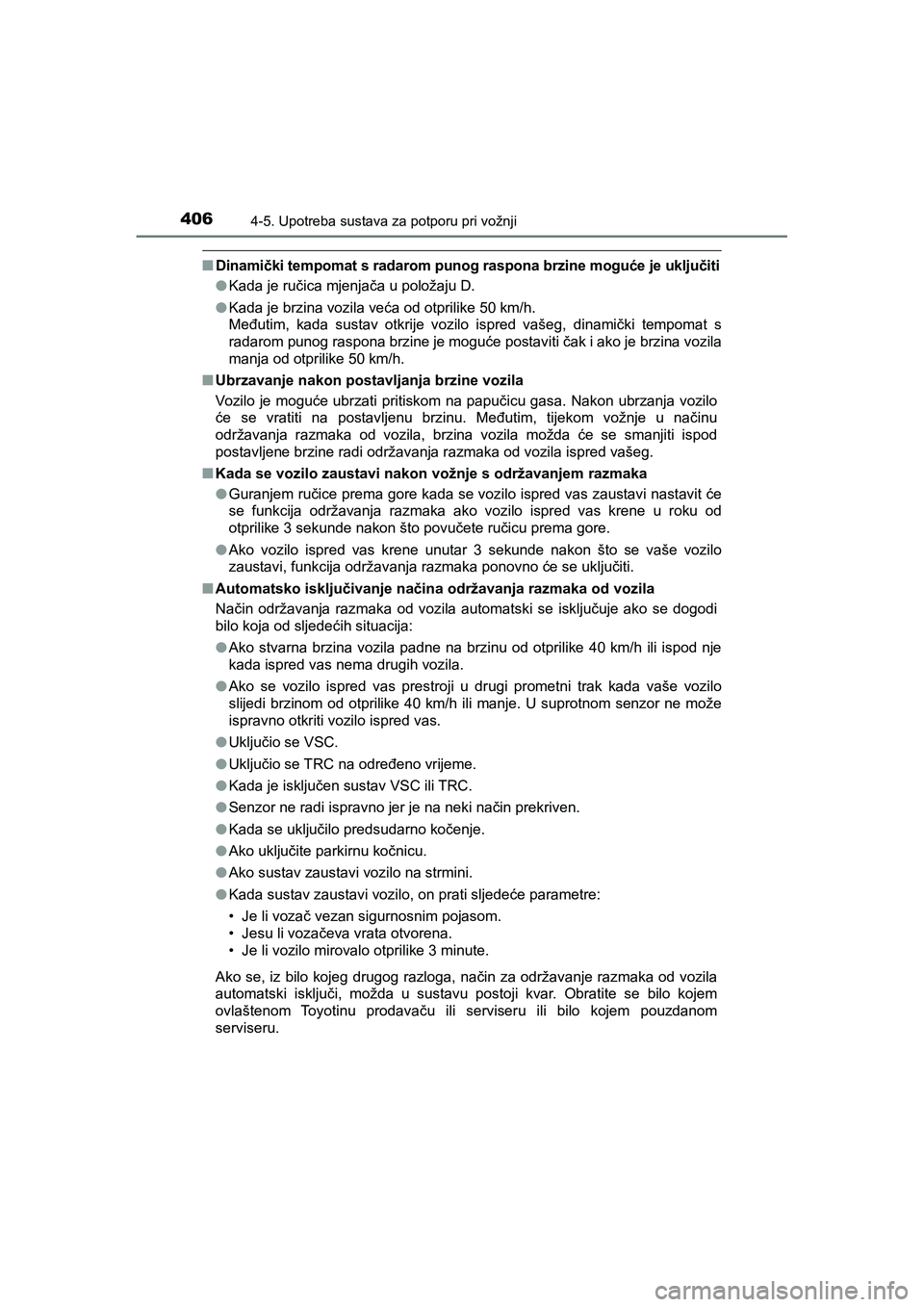 TOYOTA C-HR 2020 Upute Za Rukovanje (in Croatian) 4064-5. Upotreba sustava za potporu pri vožnji
C-HR_HV_OM_Europe_OM10647E
■Dinamički tempomat s radarom punog raspona brzine moguće je uključiti
●Kada je ručica mjenjača u položaju D.
●Ka TOYOTA C-HR 2020 Upute Za Rukovanje (in Croatian) 4064-5. Upotreba sustava za potporu pri vožnji
C-HR_HV_OM_Europe_OM10647E
■Dinamički tempomat s radarom punog raspona brzine moguće je uključiti
●Kada je ručica mjenjača u položaju D.
●Ka