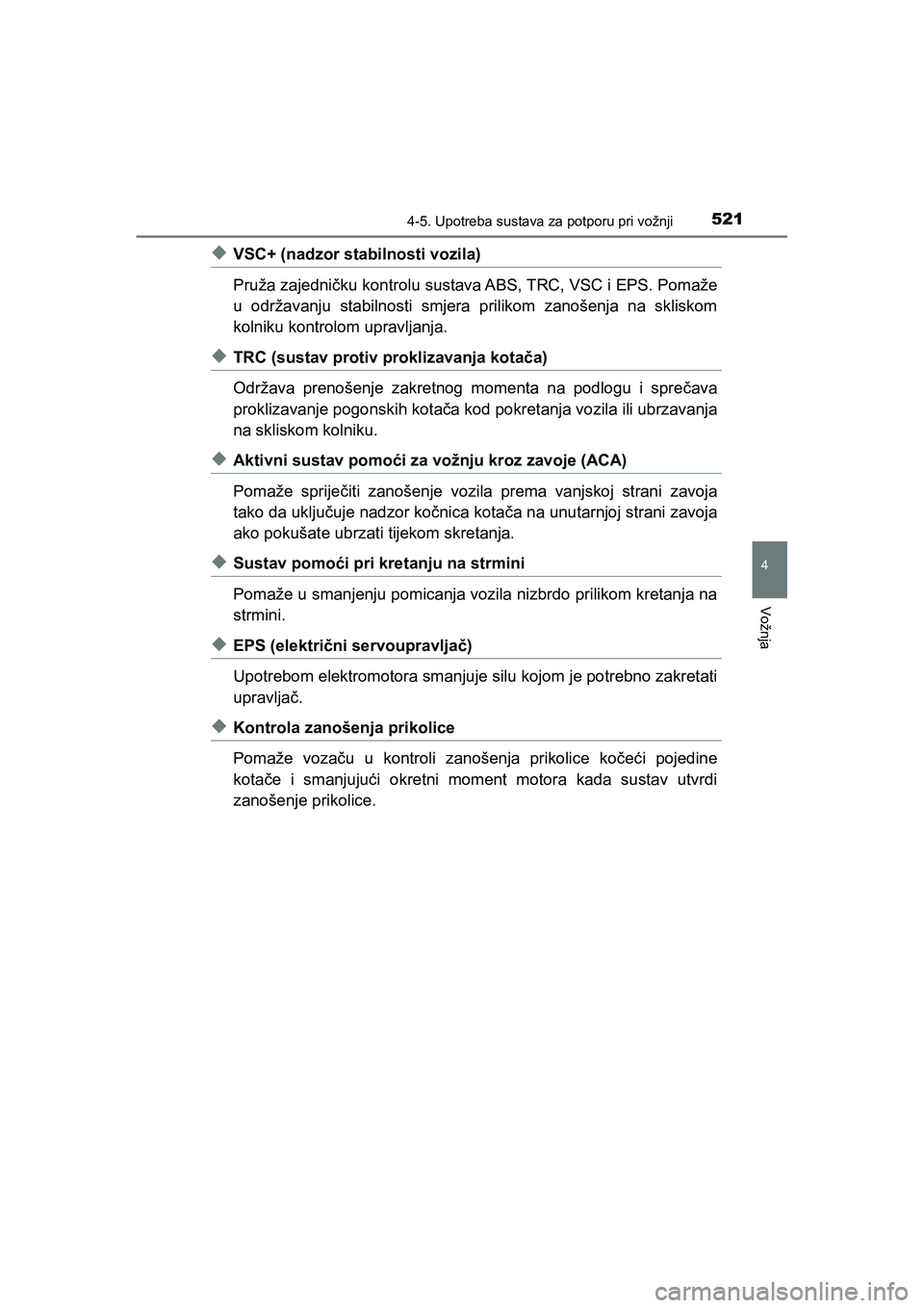 TOYOTA C-HR 2020 Upute Za Rukovanje (in Croatian) 5214-5. Upotreba sustava za potporu pri vožnji
4
Vožnja
C-HR_HV_OM_Europe_OM10647E
◆VSC+ (nadzor stabilnosti vozila)
Pruža zajedničku kontrolu sustava ABS, TRC, VSC i EPS. Pomaže
u održavanju TOYOTA C-HR 2020 Upute Za Rukovanje (in Croatian) 5214-5. Upotreba sustava za potporu pri vožnji
4
Vožnja
C-HR_HV_OM_Europe_OM10647E
◆VSC+ (nadzor stabilnosti vozila)
Pruža zajedničku kontrolu sustava ABS, TRC, VSC i EPS. Pomaže
u održavanju