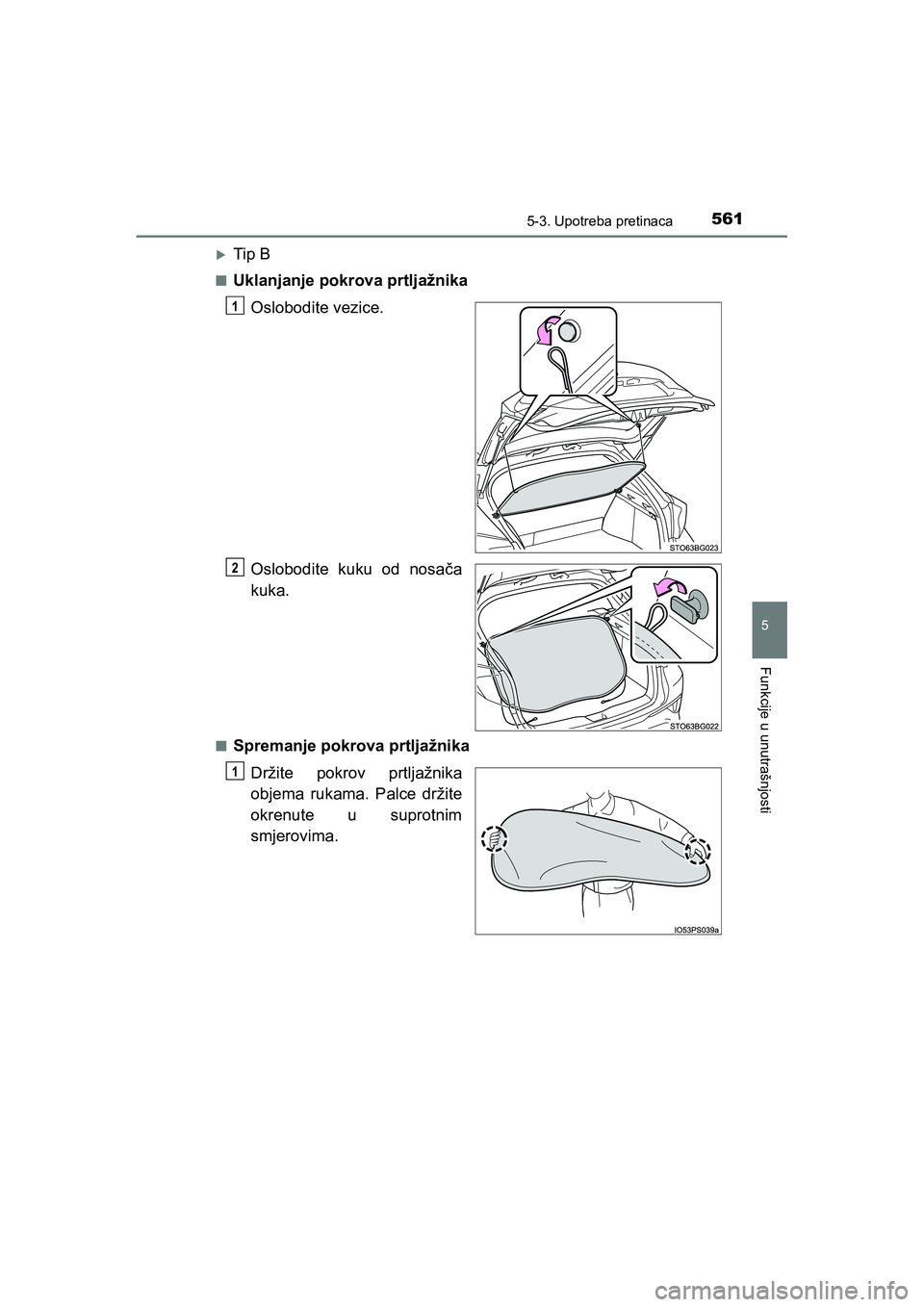 TOYOTA C-HR 2020  Upute Za Rukovanje (in Croatian) 5615-3. Upotreba pretinaca
C-HR_HV_OM_Europe_OM10647E
5
Funkcije u unutrašnjosti
Tip B
■Uklanjanje pokrova prtljažnika
Oslobodite vezice.
Oslobodite kuku od nosača
kuka.
■Spremanje pokrova prt