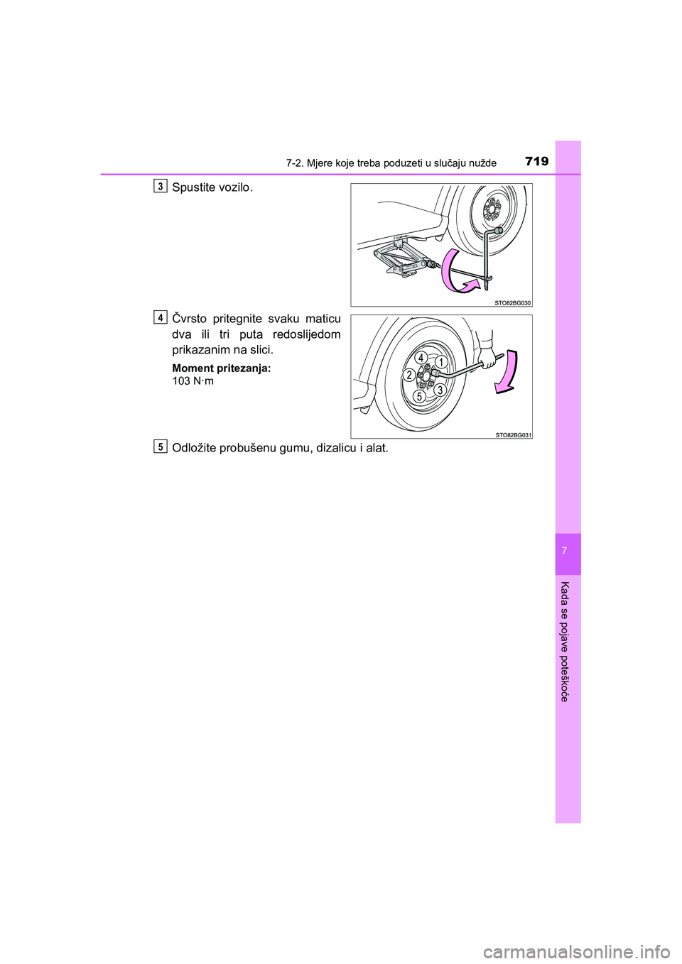 TOYOTA C-HR 2020  Upute Za Rukovanje (in Croatian) 7197-2. Mjere koje treba poduzeti u slučaju nužde
C-HR_HV_OM_Europe_OM10647E
7
Kada se pojave poteškoće
Spustite vozilo.
Čvrsto pritegnite svaku maticu
dva ili tri puta redoslijedom
prikazanim na