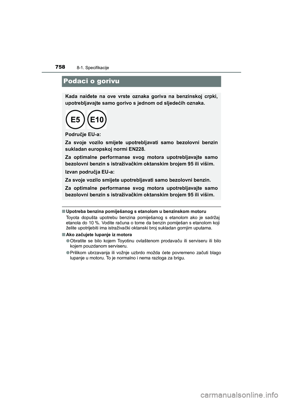 TOYOTA C-HR 2020  Upute Za Rukovanje (in Croatian) 7588-1. Specifikacije
C-HR_HV_OM_Europe_OM10647E
Podaci o gorivu
■Upotreba benzina pomiješanog s etanolom u benzinskom motoru
Toyota dopušta upotrebu benzina pomiješanog s etanolom ako je sadrža