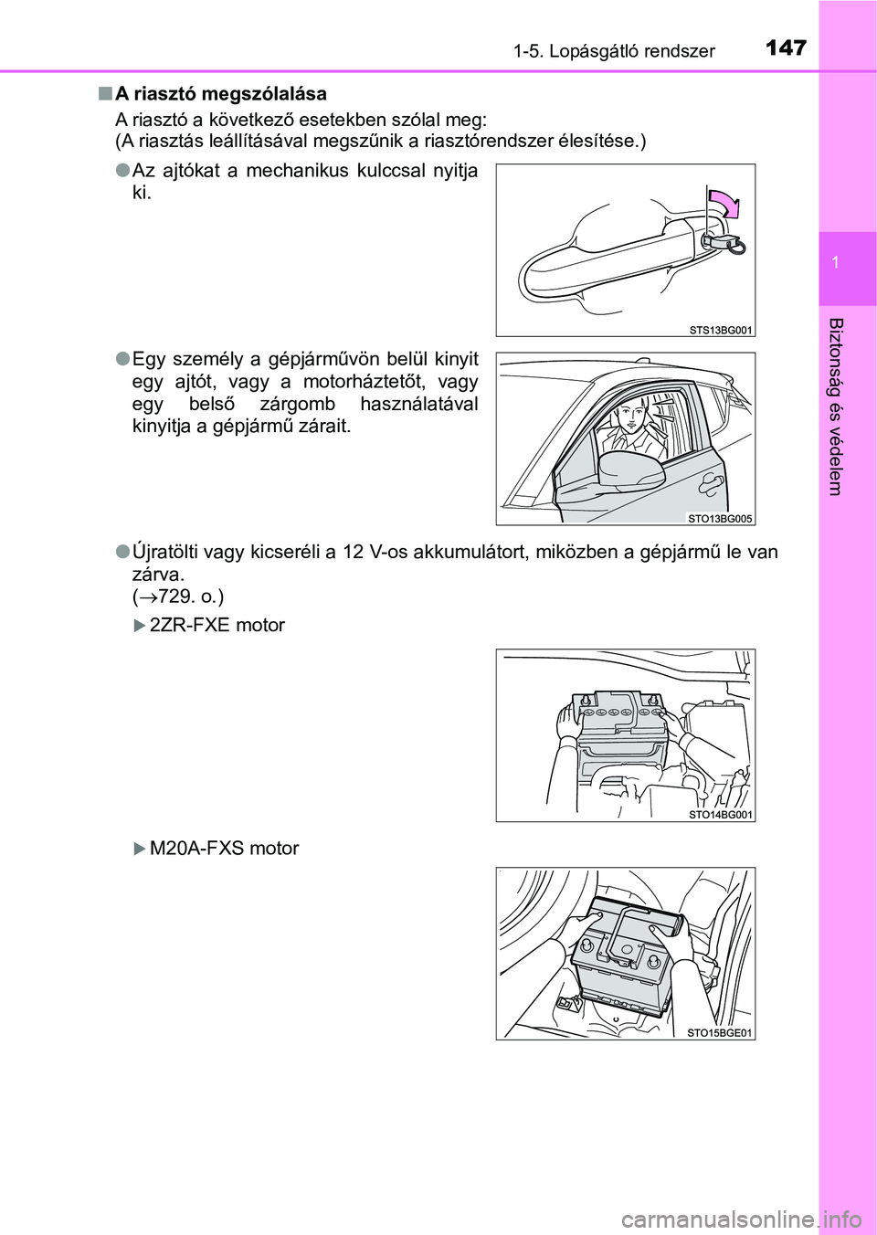 TOYOTA C-HR 2020  Kezelési útmutató (in Hungarian) 1471-5. Lopásgátló rendszer
1
Biztonság és védelem
nA riasztó megszólalása
A riasztó a következő esetekben szólal meg:
(A riasztás leállításával megs zűnik a riasztórendszer éles