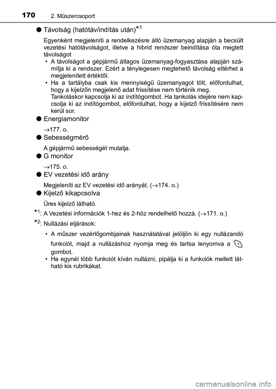TOYOTA C-HR 2020 Kezelési útmutató (in Hungarian) 1702. Műszercsoport
lTávolság (hatótáv/indítás után)*1
Egyenként megjeleníti a rendelkezésre álló üzemanyag alapján a becsült
vezetési hatótávolságot, illetve a hibrid TOYOTA C-HR 2020 Kezelési útmutató (in Hungarian) 1702. Műszercsoport
lTávolság (hatótáv/indítás után)*1
Egyenként megjeleníti a rendelkezésre álló üzemanyag alapján a becsült
vezetési hatótávolságot, illetve a hibrid