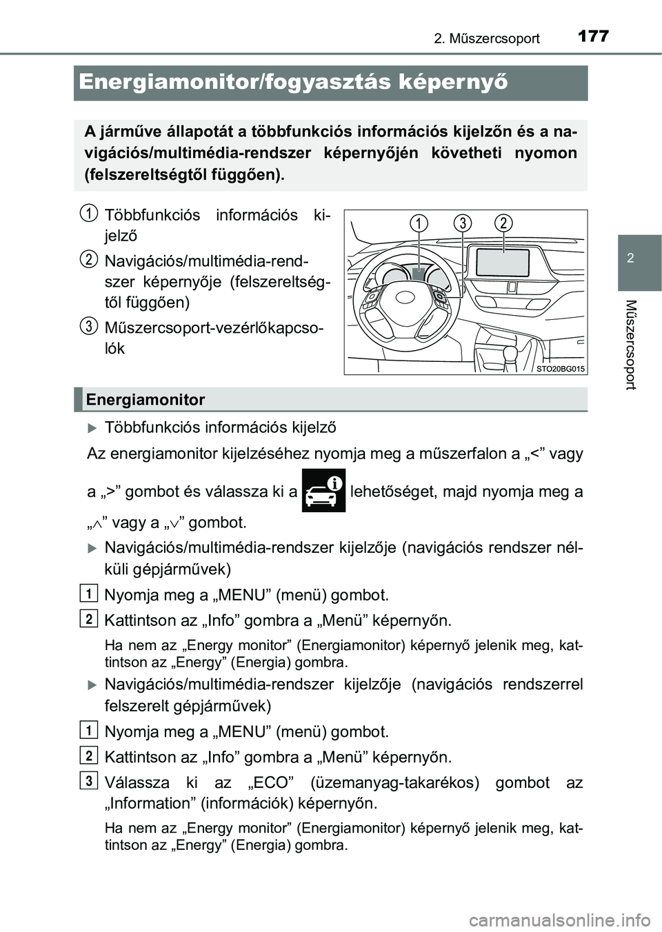 TOYOTA C-HR 2020 Kezelési útmutató (in Hungarian) 177
2
2. Műszercsoport
Műszercsoport
Energiamonitor/fogyasztás képer nyő
Többfunkciós információs ki-
jelző
Navigációs/multimédia-rend-
szer képernyője (felszereltség-
től függő TOYOTA C-HR 2020 Kezelési útmutató (in Hungarian) 177
2
2. Műszercsoport
Műszercsoport
Energiamonitor/fogyasztás képer nyő
Többfunkciós információs ki-
jelző
Navigációs/multimédia-rend-
szer képernyője (felszereltség-
től függő