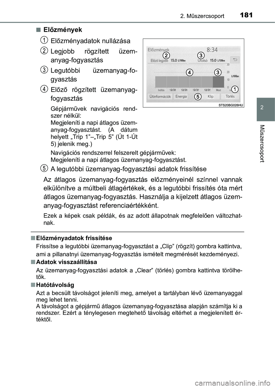 TOYOTA C-HR 2020 Kezelési útmutató (in Hungarian) 1812. Műszercsoport
2
Műszercsoport
nElőzményekElőzményadatok nullázása
Legjobb rögzített üzem-
anyag-fogyasztás
Legutóbbi üzemanyag-fo-
gyasztás
Előző rögzített üzemanyag-
fo TOYOTA C-HR 2020 Kezelési útmutató (in Hungarian) 1812. Műszercsoport
2
Műszercsoport
nElőzményekElőzményadatok nullázása
Legjobb rögzített üzem-
anyag-fogyasztás
Legutóbbi üzemanyag-fo-
gyasztás
Előző rögzített üzemanyag-
fo