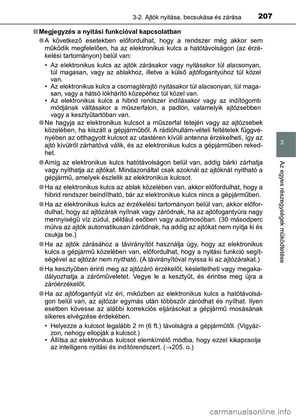 TOYOTA C-HR 2020  Kezelési útmutató (in Hungarian) 2073-2. Ajtók nyitása, becsukása és zárása
3
Az egyes részegységek működtetése
nMegjegyzés a nyitási funkcióval kapcsolatban
lA  következő  esetekben  előfordulhat,  hogy  a  rendszer