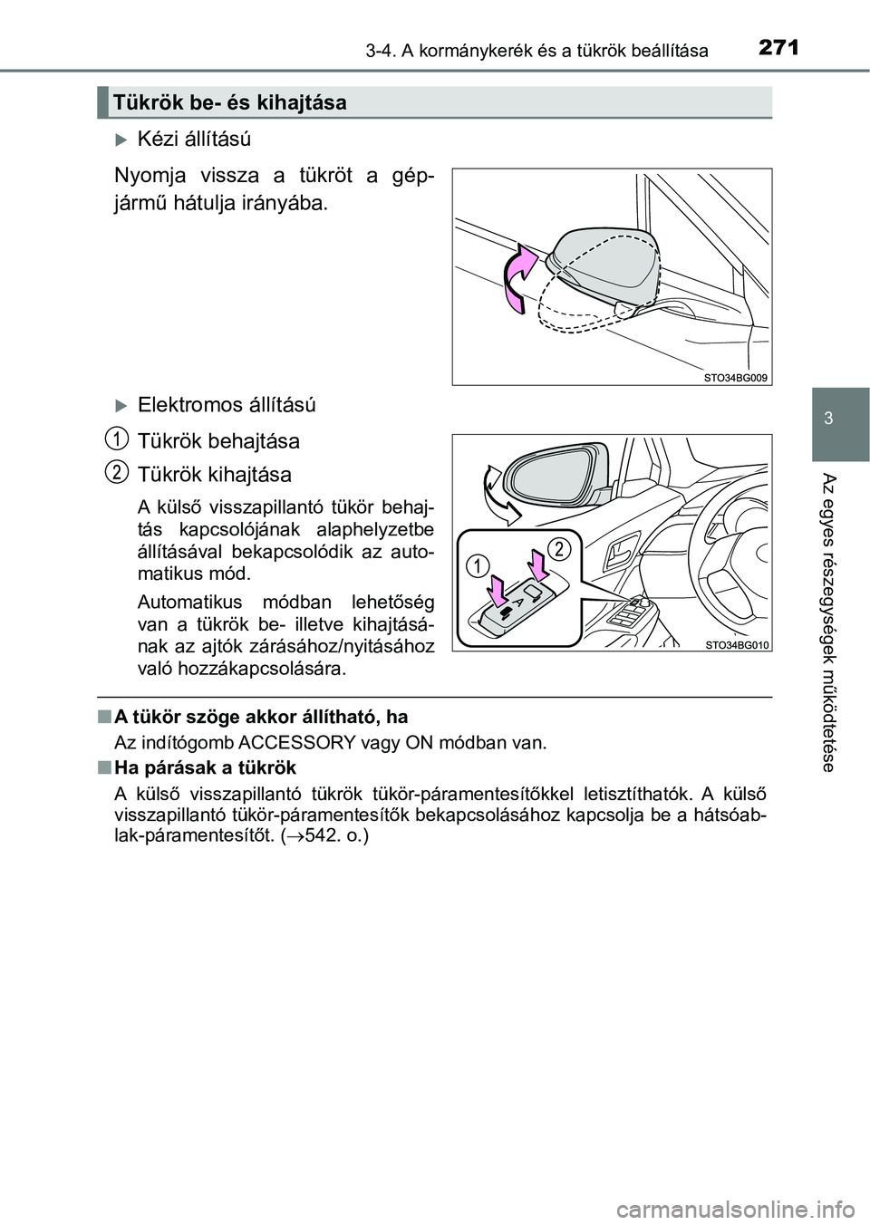 TOYOTA C-HR 2020 Kezelési útmutató (in Hungarian) 2713-4. A kormánykerék és a tükrök beállítása
3
Az egyes részegységek működtetése
Kézi állítású
Nyomja vissza a tükröt a gép-
jármű hátulja irányába.
Elektromos á TOYOTA C-HR 2020 Kezelési útmutató (in Hungarian) 2713-4. A kormánykerék és a tükrök beállítása
3
Az egyes részegységek működtetése
Kézi állítású
Nyomja vissza a tükröt a gép-
jármű hátulja irányába.
Elektromos á