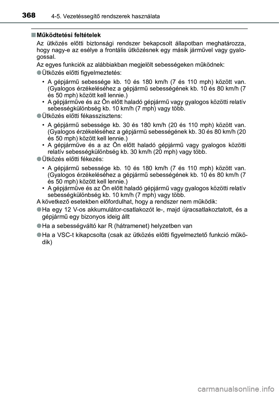 TOYOTA C-HR 2020 Kezelési útmutató (in Hungarian) 3684-5. Vezetéssegítő rendszerek használata
nMűködtetési feltételek
Az ütközés előtti biztonsági rendszer bekapcsolt állapotban meg határozza,
hogy nagy-e az esélye a front TOYOTA C-HR 2020 Kezelési útmutató (in Hungarian) 3684-5. Vezetéssegítő rendszerek használata
nMűködtetési feltételek
Az ütközés előtti biztonsági rendszer bekapcsolt állapotban meg határozza,
hogy nagy-e az esélye a front