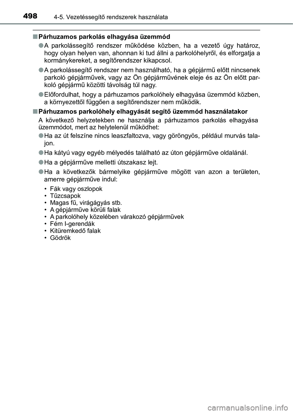 TOYOTA C-HR 2020  Kezelési útmutató (in Hungarian) 4984-5. Vezetéssegítő rendszerek használata
nPárhuzamos parkolás elhagyása üzemmód
lA  parkolássegítő  rendszer  működése  közben,  ha  a  vezető  úgy  hatá roz,
hogy olyan helyen v