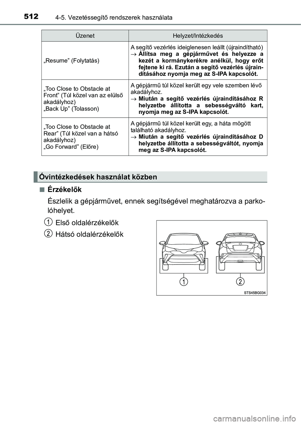 TOYOTA C-HR 2020  Kezelési útmutató (in Hungarian) 5124-5. Vezetéssegítő rendszerek használata
nÉrzékelők
Észlelik a gépjárművet, ennek segítségével meghatározva a parko-
lóhelyet.
Első oldalérzékelők
Hátsó oldalérzékelők
„R