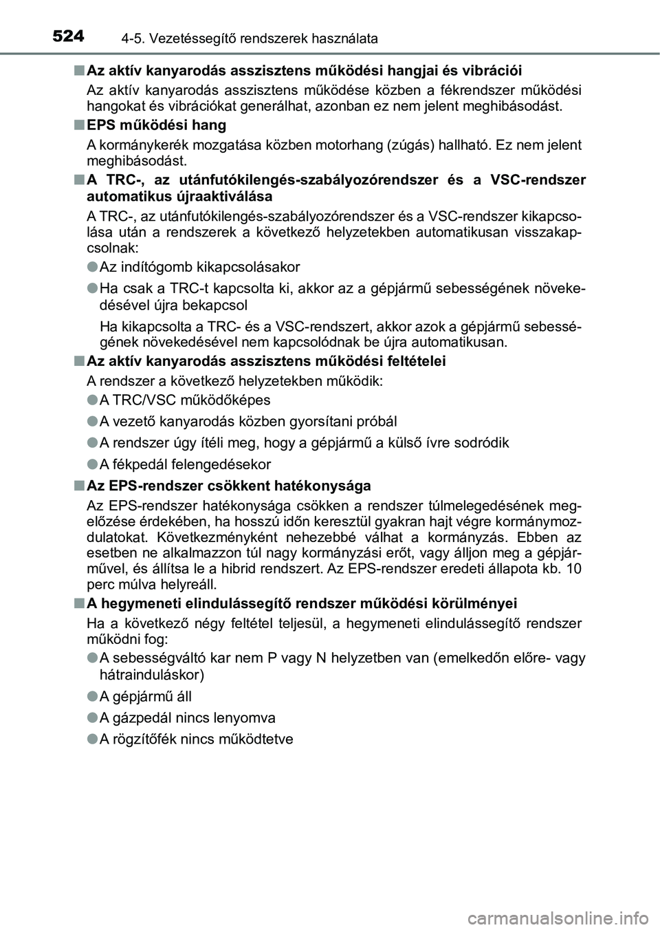 TOYOTA C-HR 2020  Kezelési útmutató (in Hungarian) 5244-5. Vezetéssegítő rendszerek használata
nAz aktív kanyarodás asszisztens  működési hangjai és vibrációi
Az  aktív  kanyarodás  asszisztens  m űködése  közben  a  fékrendszer  m