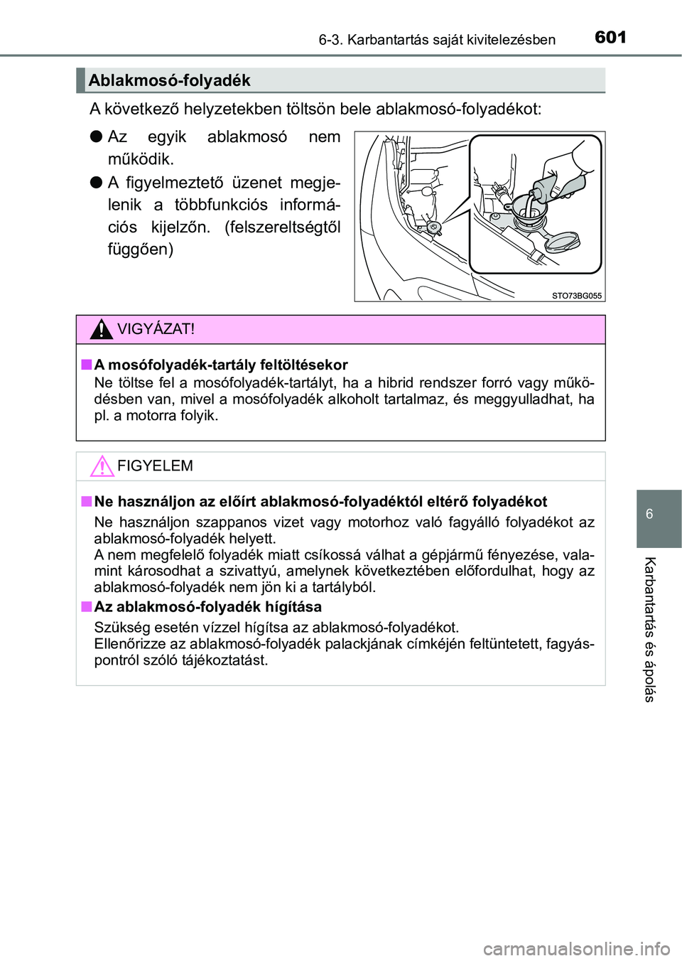 TOYOTA C-HR 2020 Kezelési útmutató (in Hungarian) 6016-3. Karbantartás saját kivitelezésben
6
Karbantartás és ápolás
A következő helyzetekben töltsön bele ablakmosó-folyadékot:
lAz egyik ablakmosó nem
működik.
l A figyelmeztető TOYOTA C-HR 2020 Kezelési útmutató (in Hungarian) 6016-3. Karbantartás saját kivitelezésben
6
Karbantartás és ápolás
A következő helyzetekben töltsön bele ablakmosó-folyadékot:
lAz egyik ablakmosó nem
működik.
l A figyelmeztető