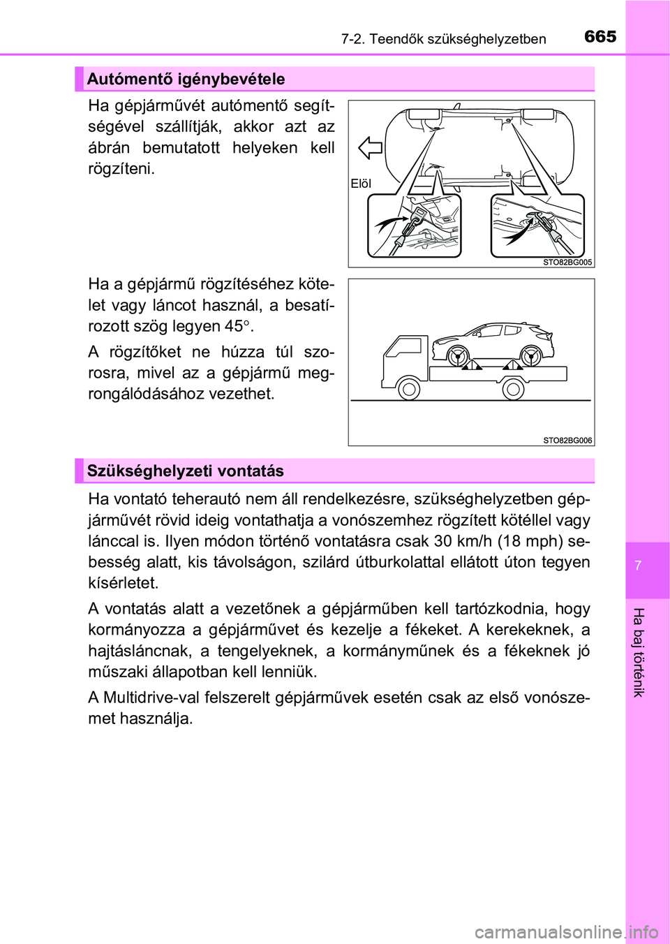 TOYOTA C-HR 2020 Kezelési útmutató (in Hungarian) 6657-2. Teendők szükséghelyzetben
7
Ha baj történik
Ha gépjárművét autómentő segít-
ségével szállítják, akkor azt az
ábrán bemutatott helyeken kell
rögzíteni.
Ha a gépj TOYOTA C-HR 2020 Kezelési útmutató (in Hungarian) 6657-2. Teendők szükséghelyzetben
7
Ha baj történik
Ha gépjárművét autómentő segít-
ségével szállítják, akkor azt az
ábrán bemutatott helyeken kell
rögzíteni.
Ha a gépj