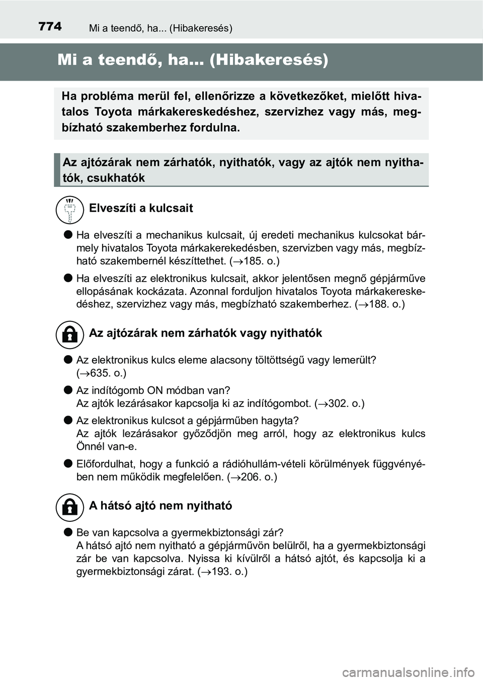 TOYOTA C-HR 2020 Kezelési útmutató (in Hungarian) 774Mi a teendő, ha... (Hibakeresés)
Mi a teendő, ha... (Hibakeresés)
lHa elveszíti a mechanikus kulcsait, új eredeti mechanikus kulcs okat bár-
mely hivatalos Toyota márkakerekedésbe TOYOTA C-HR 2020 Kezelési útmutató (in Hungarian) 774Mi a teendő, ha... (Hibakeresés)
Mi a teendő, ha... (Hibakeresés)
lHa elveszíti a mechanikus kulcsait, új eredeti mechanikus kulcs okat bár-
mely hivatalos Toyota márkakerekedésbe