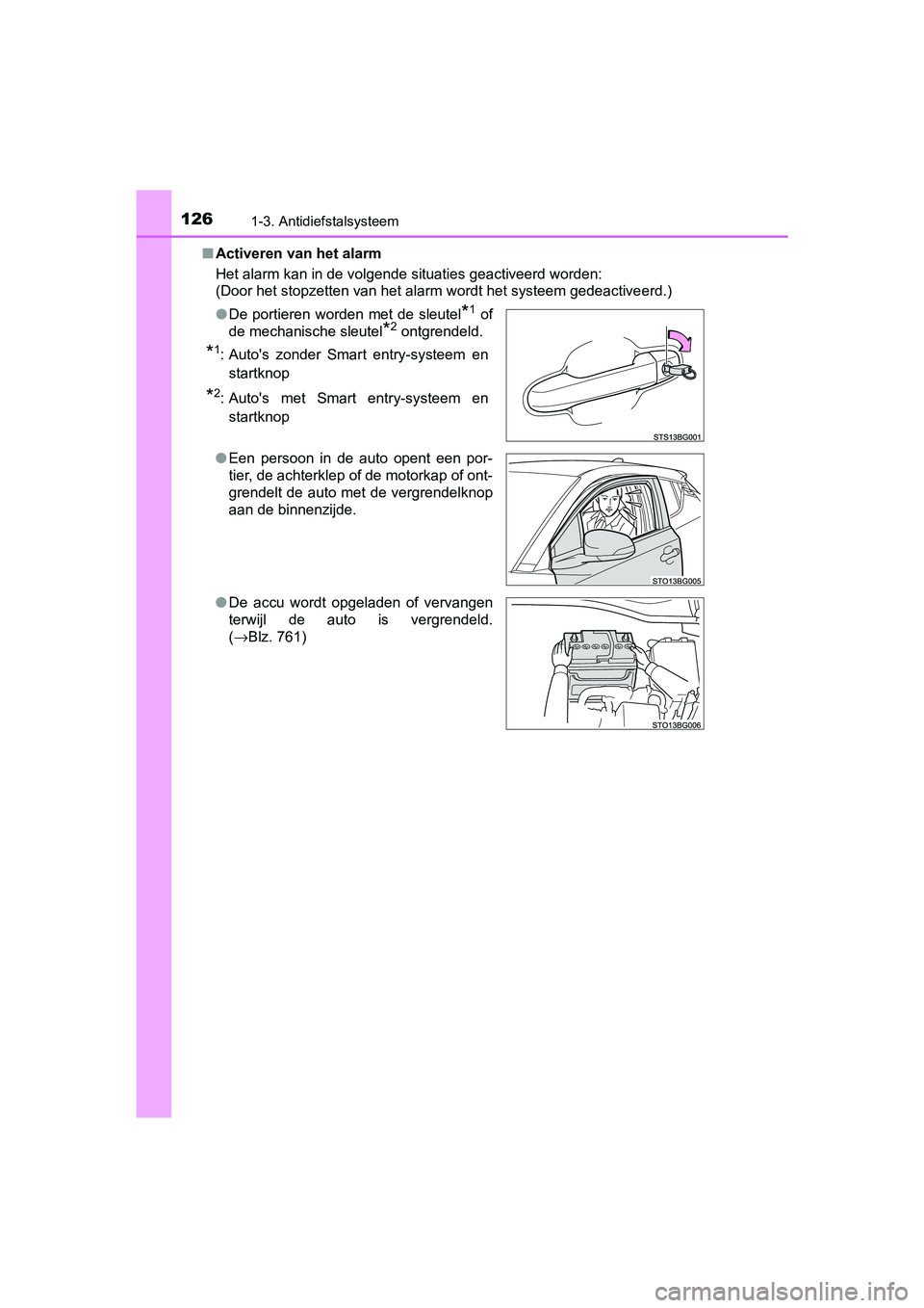 TOYOTA C-HR 2020  Instructieboekje (in Dutch) 1261-3. Antidiefstalsysteem
C-HR_OM_Europe_OM10636E■
Activeren van het alarm
Het alarm kan in de volgende situaties geactiveerd worden:
(Door het stopzetten van het alarm wordt het systeem gedeactiv