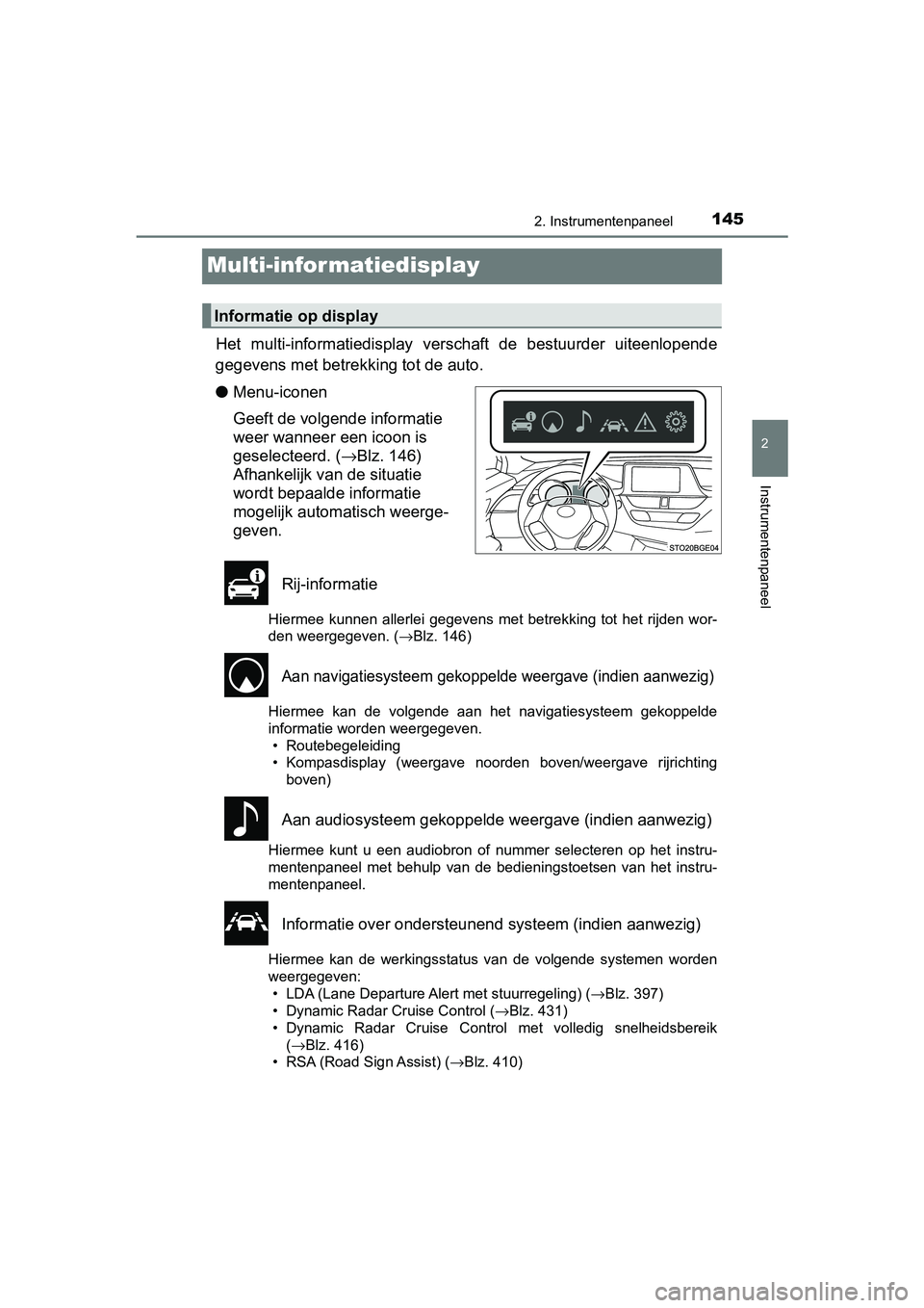TOYOTA C-HR 2020  Instructieboekje (in Dutch) 145
2
2. Instrumentenpaneel
Instrumentenpaneel
C-HR_OM_Europe_OM10636E
Multi-infor matiedisplay
Het  multi-informatiedisplay  verschaft  de  bestuurder  uiteenlopen de
gegevens met betrekk ing tot de 