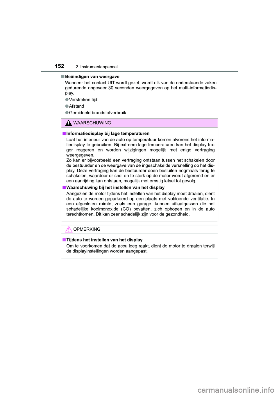 TOYOTA C-HR 2020 Instructieboekje (in Dutch) 1522. Instrumentenpaneel
C-HR_OM_Europe_OM10636E■
Beëindigen van weergave
Wanneer het contact UIT wordt gezet, wordt elk van de onderstaande zaken
gedurende ongeveer 30 seconden weergegeven op TOYOTA C-HR 2020 Instructieboekje (in Dutch) 1522. Instrumentenpaneel
C-HR_OM_Europe_OM10636E■
Beëindigen van weergave
Wanneer het contact UIT wordt gezet, wordt elk van de onderstaande zaken
gedurende ongeveer 30 seconden weergegeven op