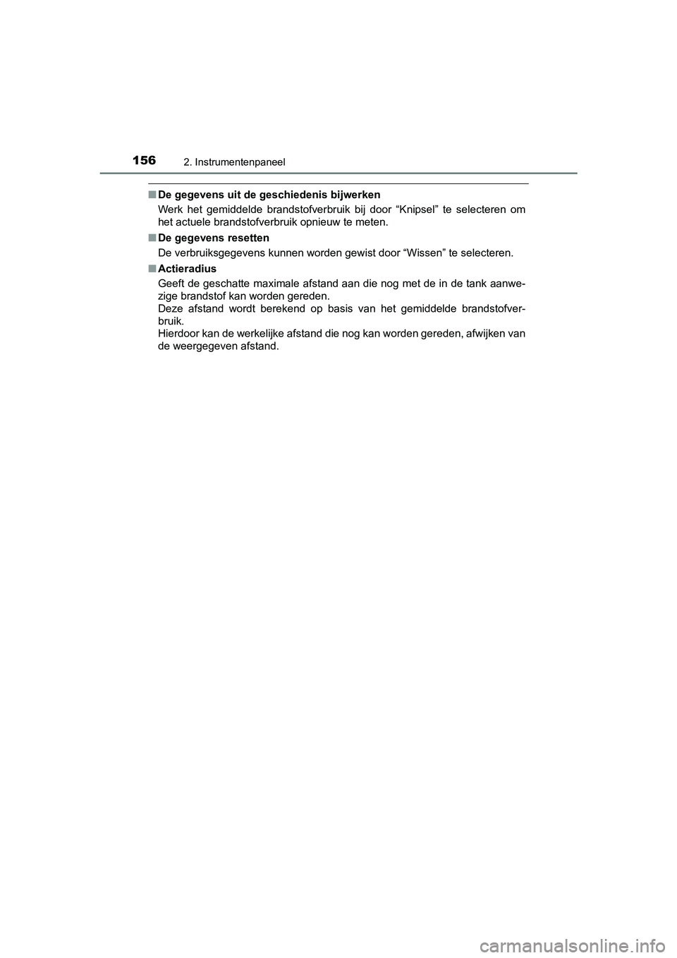 TOYOTA C-HR 2020 Instructieboekje (in Dutch) 1562. Instrumentenpaneel
C-HR_OM_Europe_OM10636E
■De gegevens uit de geschiedenis bijwerken
Werk het gemiddelde brandstofverbruik bij door “Knipsel” te sel ecteren om
het actuele brands TOYOTA C-HR 2020 Instructieboekje (in Dutch) 1562. Instrumentenpaneel
C-HR_OM_Europe_OM10636E
■De gegevens uit de geschiedenis bijwerken
Werk het gemiddelde brandstofverbruik bij door “Knipsel” te sel ecteren om
het actuele brands