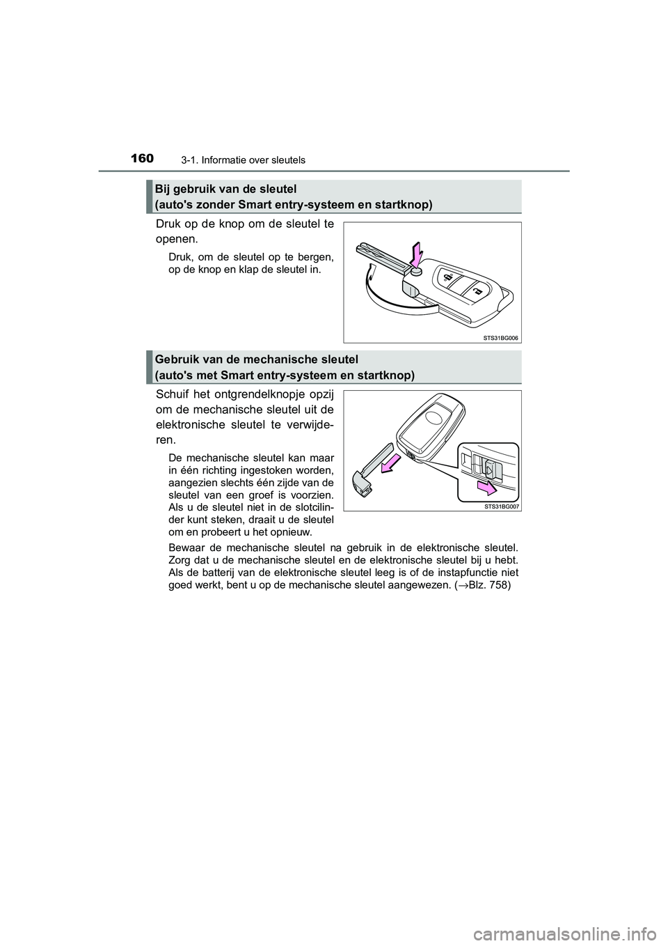 TOYOTA C-HR 2020 Instructieboekje (in Dutch) 1603-1. Informatie over sleutels
C-HR_OM_Europe_OM10636E
Druk op de knop om de sleutel te
openen.
Druk, om de sleutel op te bergen,
op de knop en klap de sleutel in.
Schuif het ontgrend TOYOTA C-HR 2020 Instructieboekje (in Dutch) 1603-1. Informatie over sleutels
C-HR_OM_Europe_OM10636E
Druk op de knop om de sleutel te
openen.
Druk, om de sleutel op te bergen,
op de knop en klap de sleutel in.
Schuif het ontgrend