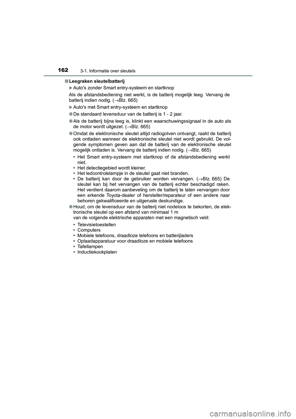 TOYOTA C-HR 2020 Instructieboekje (in Dutch) 1623-1. Informatie over sleutels
C-HR_OM_Europe_OM10636E■
Leegraken sleutelbatterij
Auto's zonder Smart entry-systeem en startknop
Als de afstandsbediening niet werkt, is de batterij TOYOTA C-HR 2020 Instructieboekje (in Dutch) 1623-1. Informatie over sleutels
C-HR_OM_Europe_OM10636E■
Leegraken sleutelbatterij
Auto's zonder Smart entry-systeem en startknop
Als de afstandsbediening niet werkt, is de batterij
