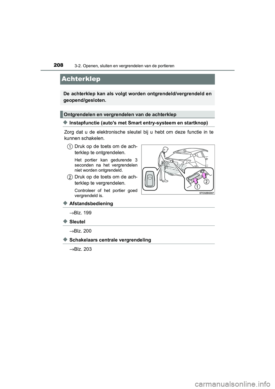 TOYOTA C-HR 2020 Instructieboekje (in Dutch) 2083-2. Openen, sluiten en vergrendelen van de portieren
C-HR_OM_Europe_OM10636E
Achterklep
◆Instapfunctie (auto's met Smart entry-systeem en startknop)
Zorg dat u de elektronische sleut el TOYOTA C-HR 2020 Instructieboekje (in Dutch) 2083-2. Openen, sluiten en vergrendelen van de portieren
C-HR_OM_Europe_OM10636E
Achterklep
◆Instapfunctie (auto's met Smart entry-systeem en startknop)
Zorg dat u de elektronische sleut el