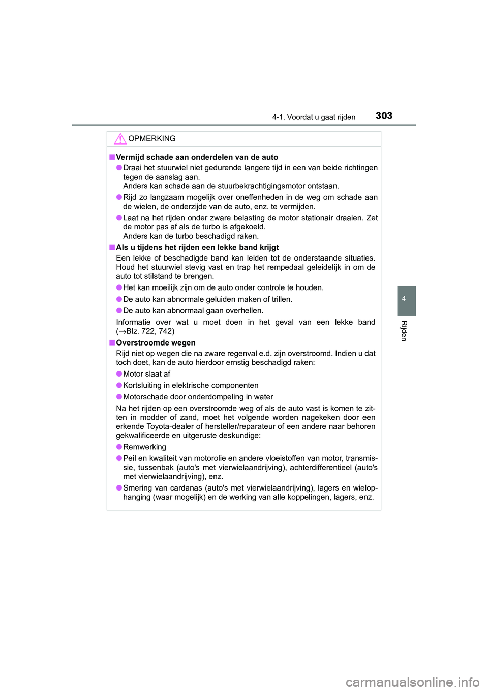 TOYOTA C-HR 2020  Instructieboekje (in Dutch) 3034-1. Voordat u gaat rijden
4
Rijden
C-HR_OM_Europe_OM10636E
OPMERKING
■Vermijd schade aan onderdelen van de auto
● Draai het stuurwiel niet gedurende langere tijd in een van beid e richtingen
t