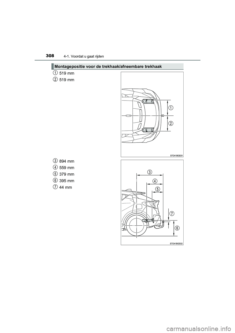 TOYOTA C-HR 2020  Instructieboekje (in Dutch) 3084-1. Voordat u gaat rijden
C-HR_OM_Europe_OM10636E
519 mm
519 mm
894 mm
559 mm
379 mm
395 mm
44 mm
Montagepositie voor de trekhaak/afneembare trekhaak
C-HR_OM_Europe_OM10636E.book  Page 308  Thursd