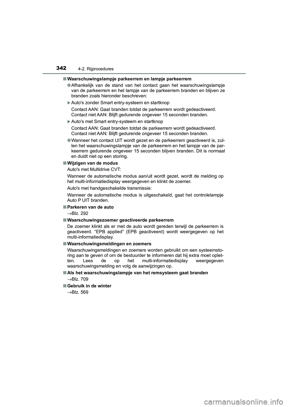 TOYOTA C-HR 2020 Instructieboekje (in Dutch) 3424-2. Rijprocedures
C-HR_OM_Europe_OM10636E■
Waarschuwingslampje parkeerrem en lampje parkeerrem
●Afhankelijk van de stand van het contact gaan het waarschuwings lampje
van de parkeerre TOYOTA C-HR 2020 Instructieboekje (in Dutch) 3424-2. Rijprocedures
C-HR_OM_Europe_OM10636E■
Waarschuwingslampje parkeerrem en lampje parkeerrem
●Afhankelijk van de stand van het contact gaan het waarschuwings lampje
van de parkeerre