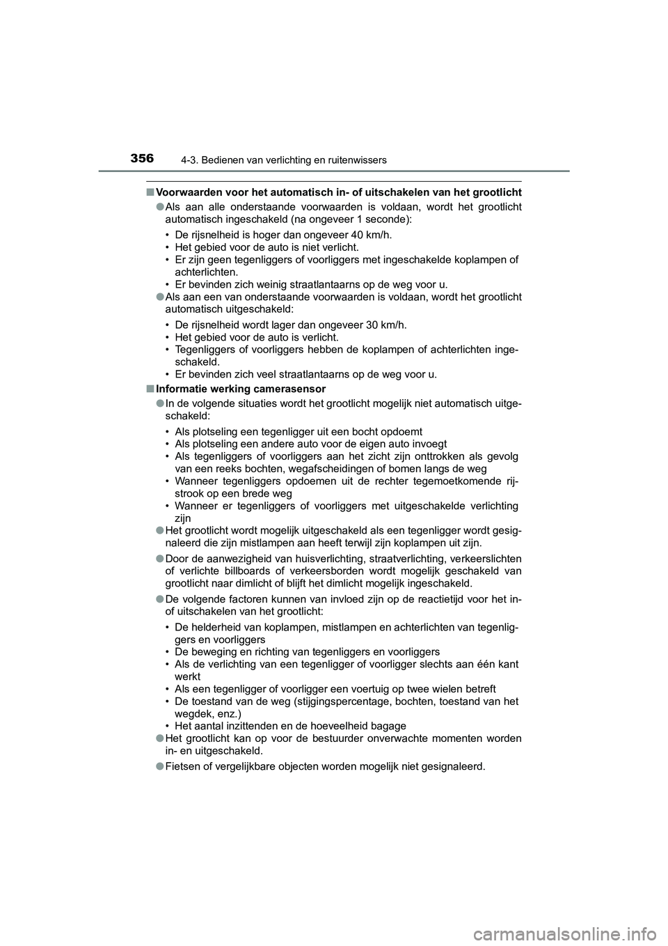TOYOTA C-HR 2020 Instructieboekje (in Dutch) 3564-3. Bedienen van verlichting en ruitenwissers
C-HR_OM_Europe_OM10636E
■Voorwaarden voor het automatisch in- of uitschakelen van het grootlicht
● Als aan alle onderstaande voorwaarden is TOYOTA C-HR 2020 Instructieboekje (in Dutch) 3564-3. Bedienen van verlichting en ruitenwissers
C-HR_OM_Europe_OM10636E
■Voorwaarden voor het automatisch in- of uitschakelen van het grootlicht
● Als aan alle onderstaande voorwaarden is