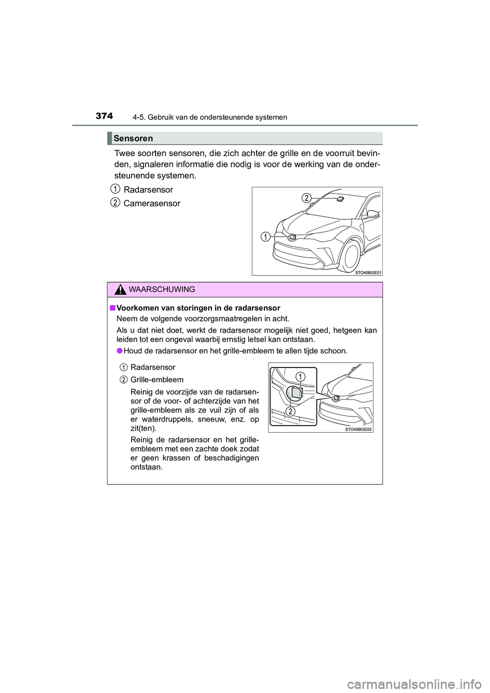 TOYOTA C-HR 2020 Instructieboekje (in Dutch) 3744-5. Gebruik van de ondersteunende systemen
C-HR_OM_Europe_OM10636E
Twee soorten sensoren, die zich achter de grille en de voorruit bevin-
den, signaleren informatie die nodig is voor de werking va TOYOTA C-HR 2020 Instructieboekje (in Dutch) 3744-5. Gebruik van de ondersteunende systemen
C-HR_OM_Europe_OM10636E
Twee soorten sensoren, die zich achter de grille en de voorruit bevin-
den, signaleren informatie die nodig is voor de werking va